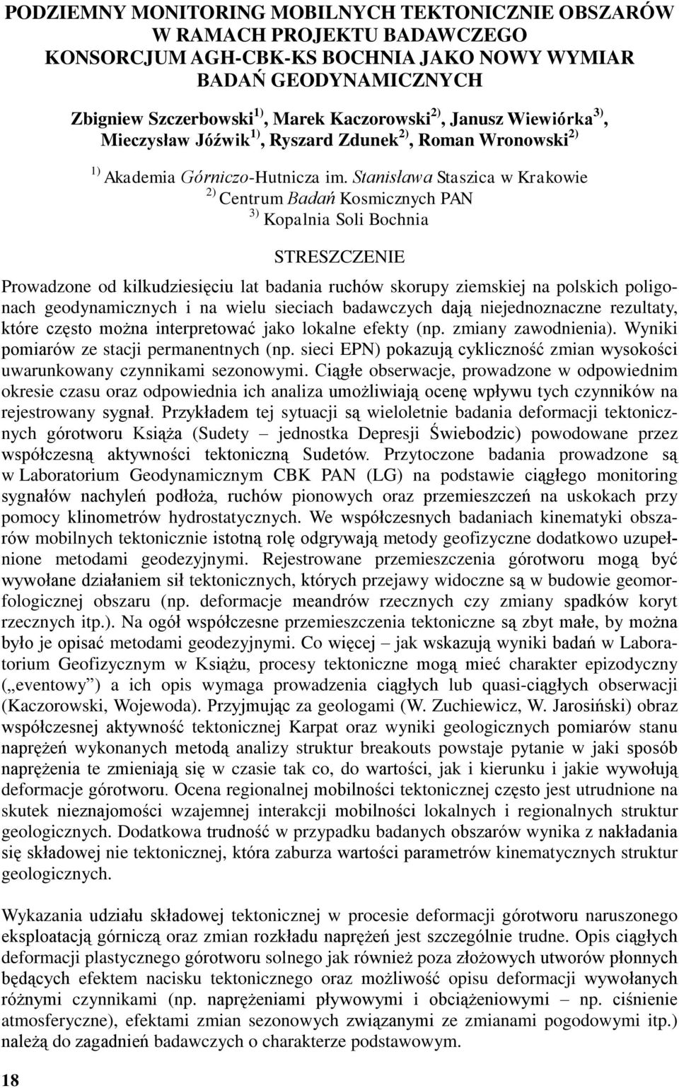 Stanisława Staszica w Krakowie 2) Centrum Badań Kosmicznych PAN 3) Kopalnia Soli Bochnia Prowadzone od kilkudziesięciu lat badania ruchów skorupy ziemskiej na polskich poligonach geodynamicznych i na