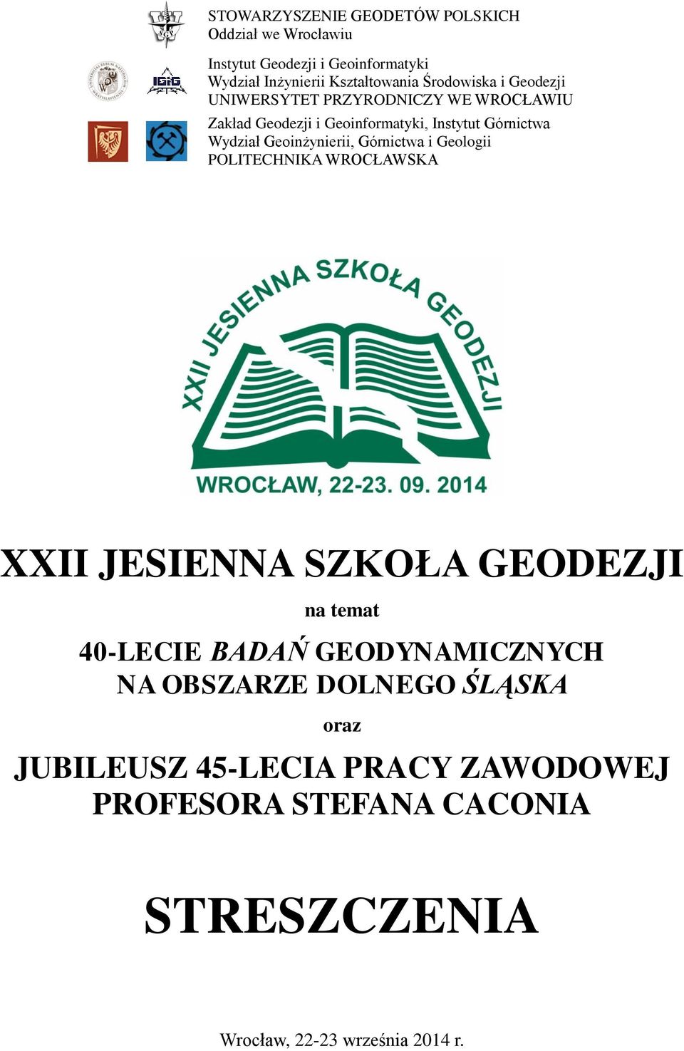 Geoinżynierii, Górnictwa i Geologii POLITECHNIKA WROCŁAWSKA XXII JESIENNA SZKOŁA GEODEZJI na temat 40-LECIE BADAŃ