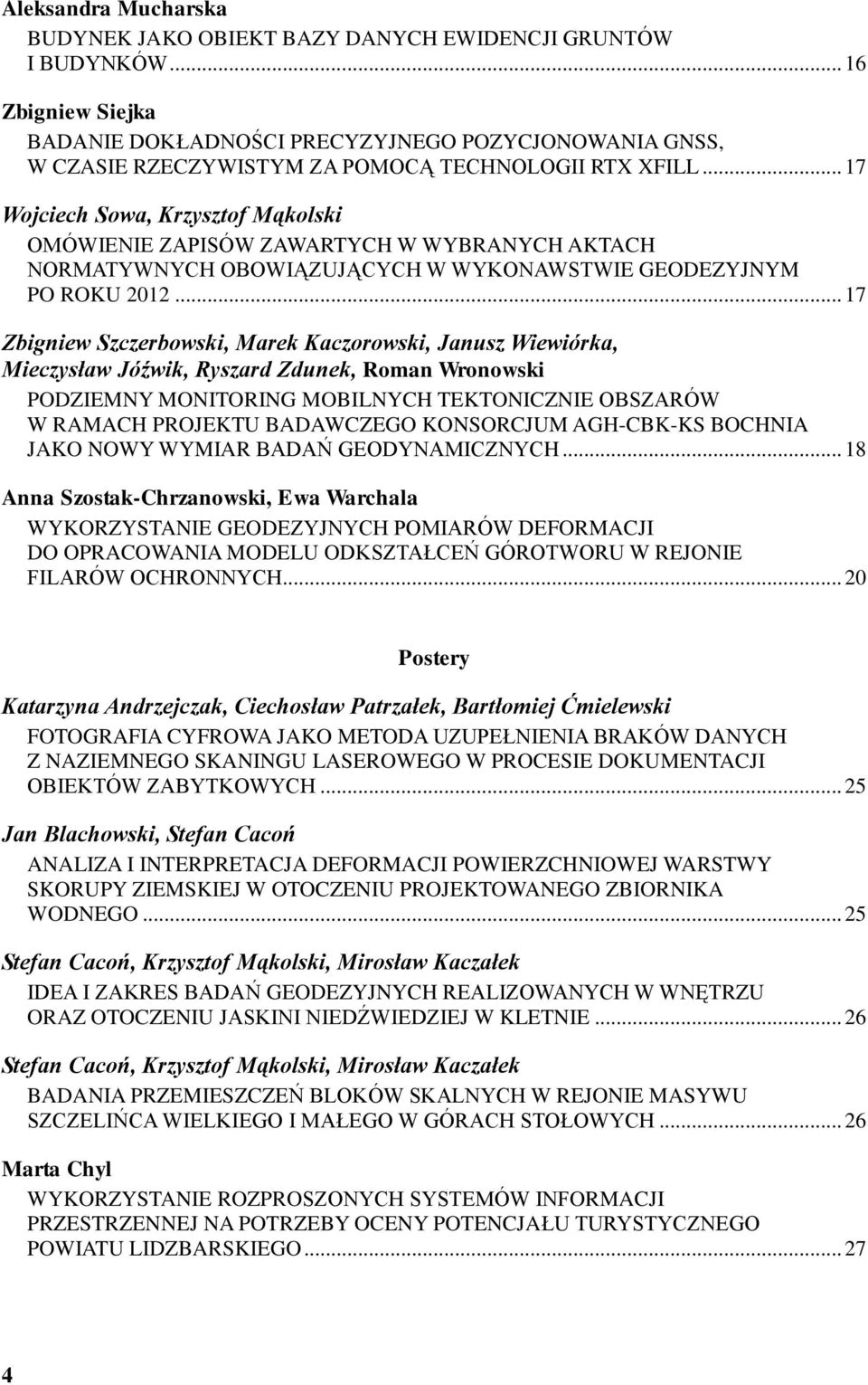 .. 17 Wojciech Sowa, Krzysztof Mąkolski OMÓWIENIE ZAPISÓW ZAWARTYCH W WYBRANYCH AKTACH NORMATYWNYCH OBOWIĄZUJĄCYCH W WYKONAWSTWIE GEODEZYJNYM PO ROKU 2012.