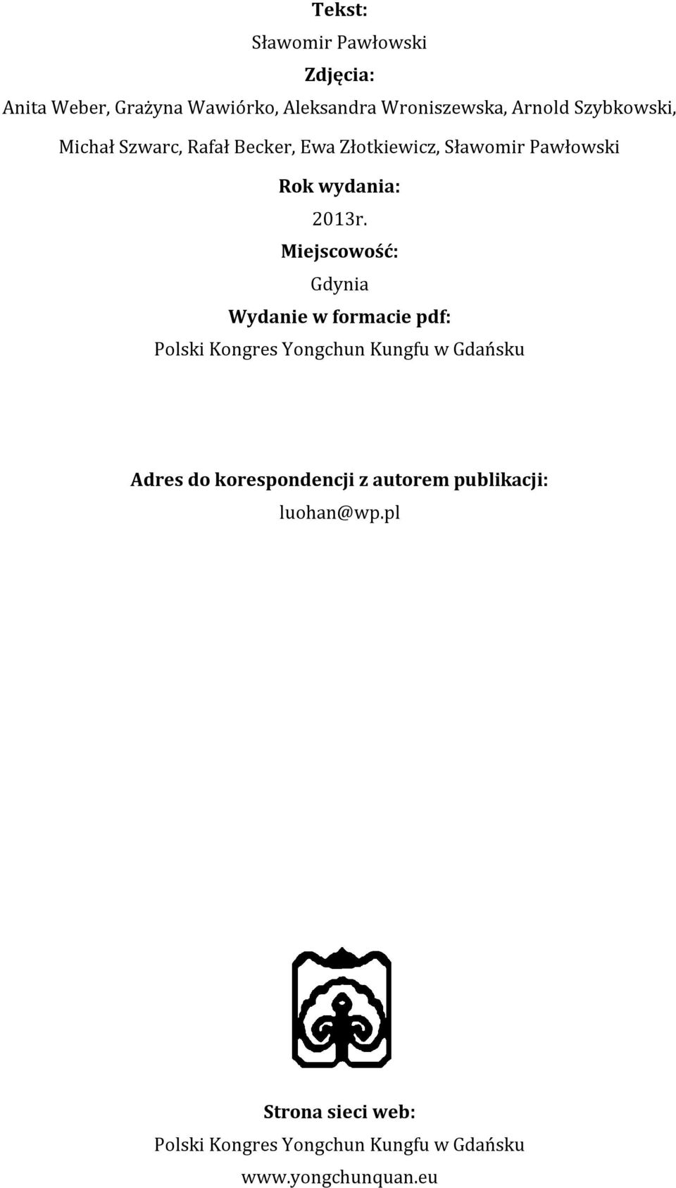 Miejscowość: Gdynia Wydanie w formacie pdf: Polski Kongres Yongchun Kungfu w Gdańsku Adres do