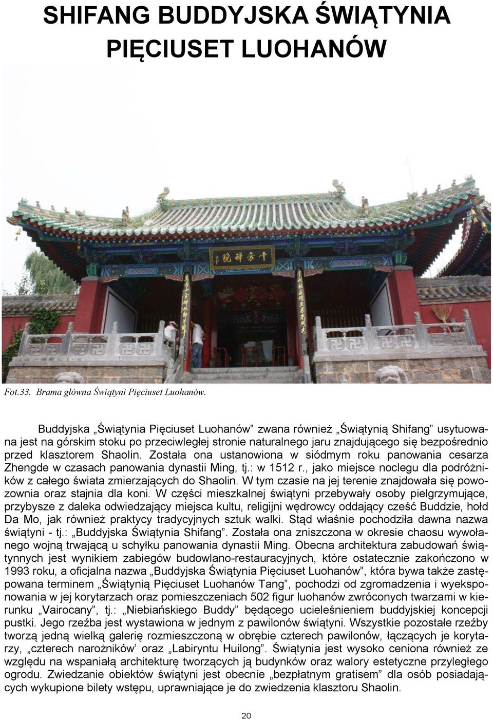 Shaolin. Została ona ustanowiona w siódmym roku panowania cesarza Zhengde w czasach panowania dynastii Ming, tj.: w 1512 r.