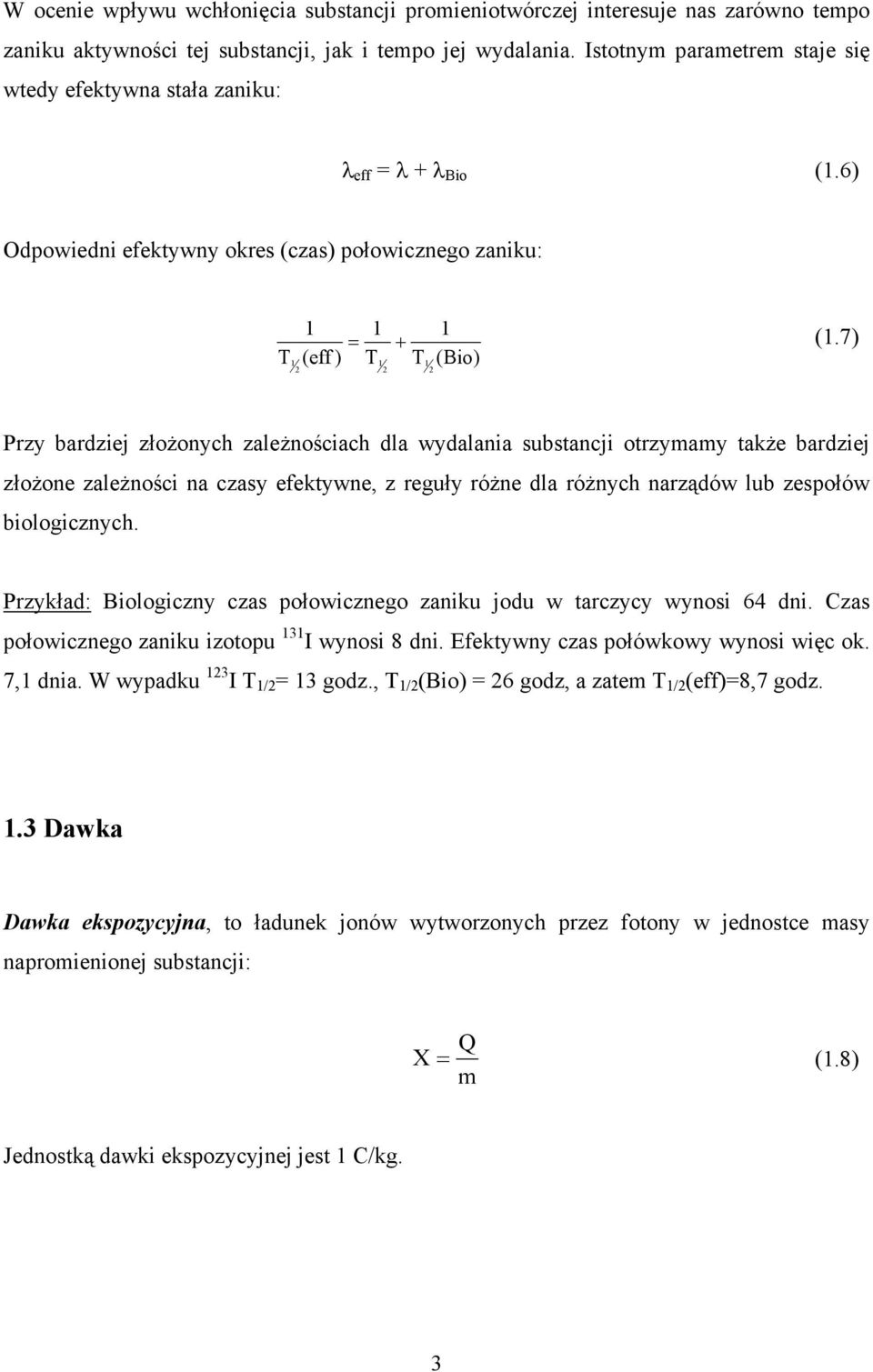 7) T (eff ) T T (Bio) Przy bardziej złożonych zależnościach dla wydalania substancji otrzymamy także bardziej złożone zależności na czasy efektywne, z reguły różne dla różnych narządów lub zespołów