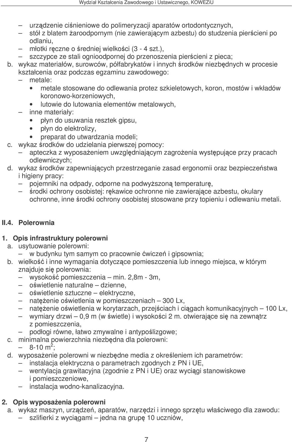 wykaz materiałów, surowców, półfabrykatów i innych rodków niezbdnych w procesie kształcenia oraz podczas egzaminu zawodowego: metale: metale stosowane do odlewania protez szkieletowych, koron, mostów