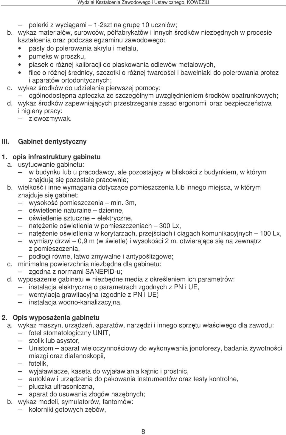 kalibracji do piaskowania odlewów metalowych, filce o rónej rednicy, szczotki o rónej twardoci i bawełniaki do polerowania protez i aparatów ortodontycznych; c.