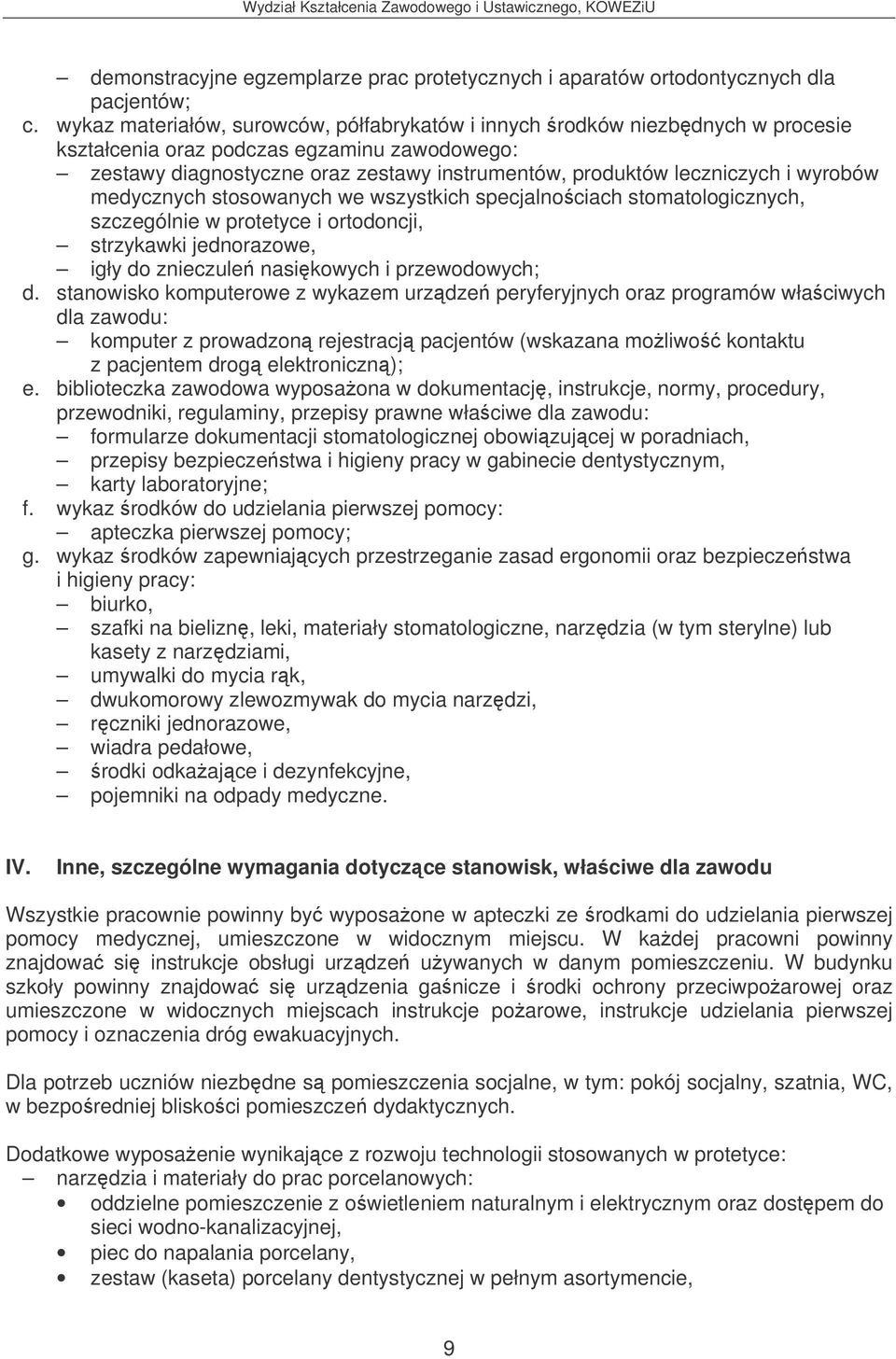 wyrobów medycznych stosowanych we wszystkich specjalnociach stomatologicznych, szczególnie w protetyce i ortodoncji, strzykawki jednorazowe, igły do znieczule nasikowych i przewodowych; d.