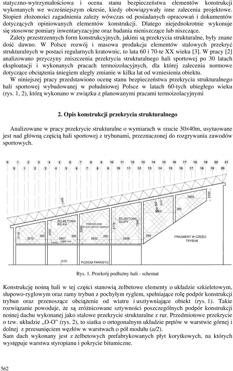 Dlatego niejednokrotnie wykonuje się stosowne pomiary inwentaryzacyjne oraz badania nieniszczące lub niszczące.