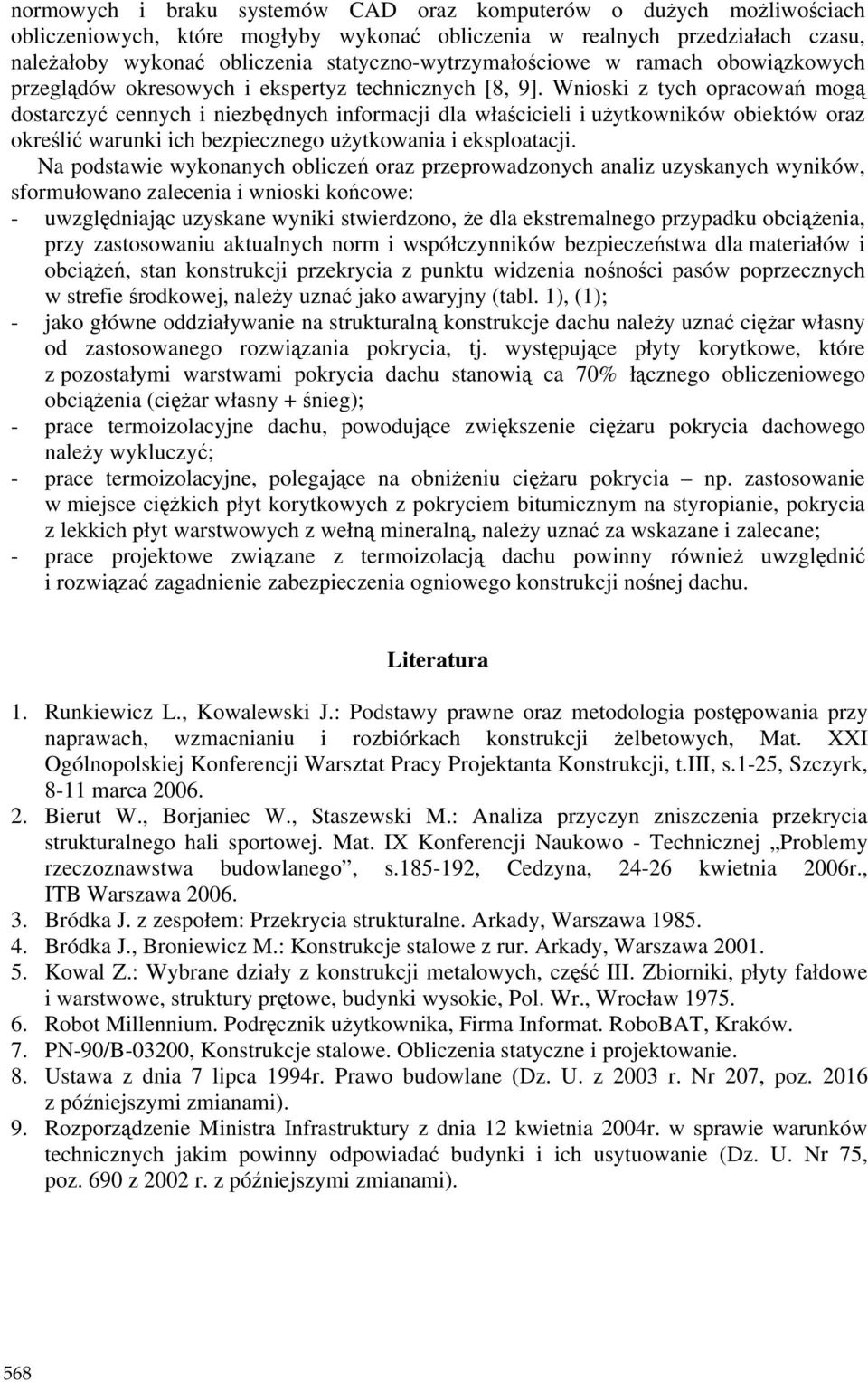 Wnioski z tych opracowań mogą dostarczyć cennych i niezbędnych informacji dla właścicieli i uŝytkowników obiektów oraz określić warunki ich bezpiecznego uŝytkowania i eksploatacji.