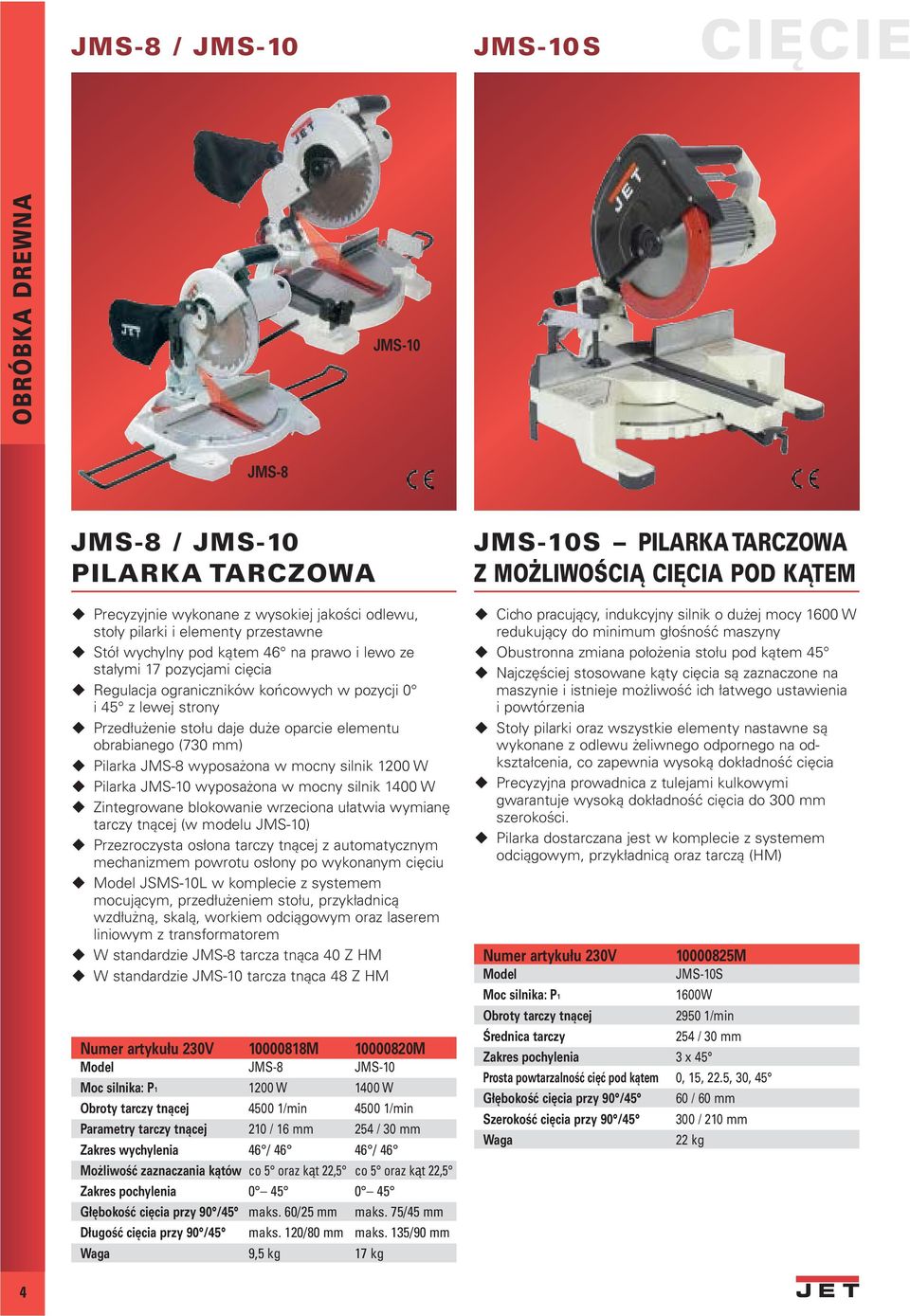 silnik 1200 W Pilarka JMS-10 wyposażona w mocny silnik 1400 W Zintegrowane blokowanie wrzeciona ułatwia wymianę tarczy tnącej (w modelu JMS-10) Przezroczysta osłona tarczy tnącej z automatycznym