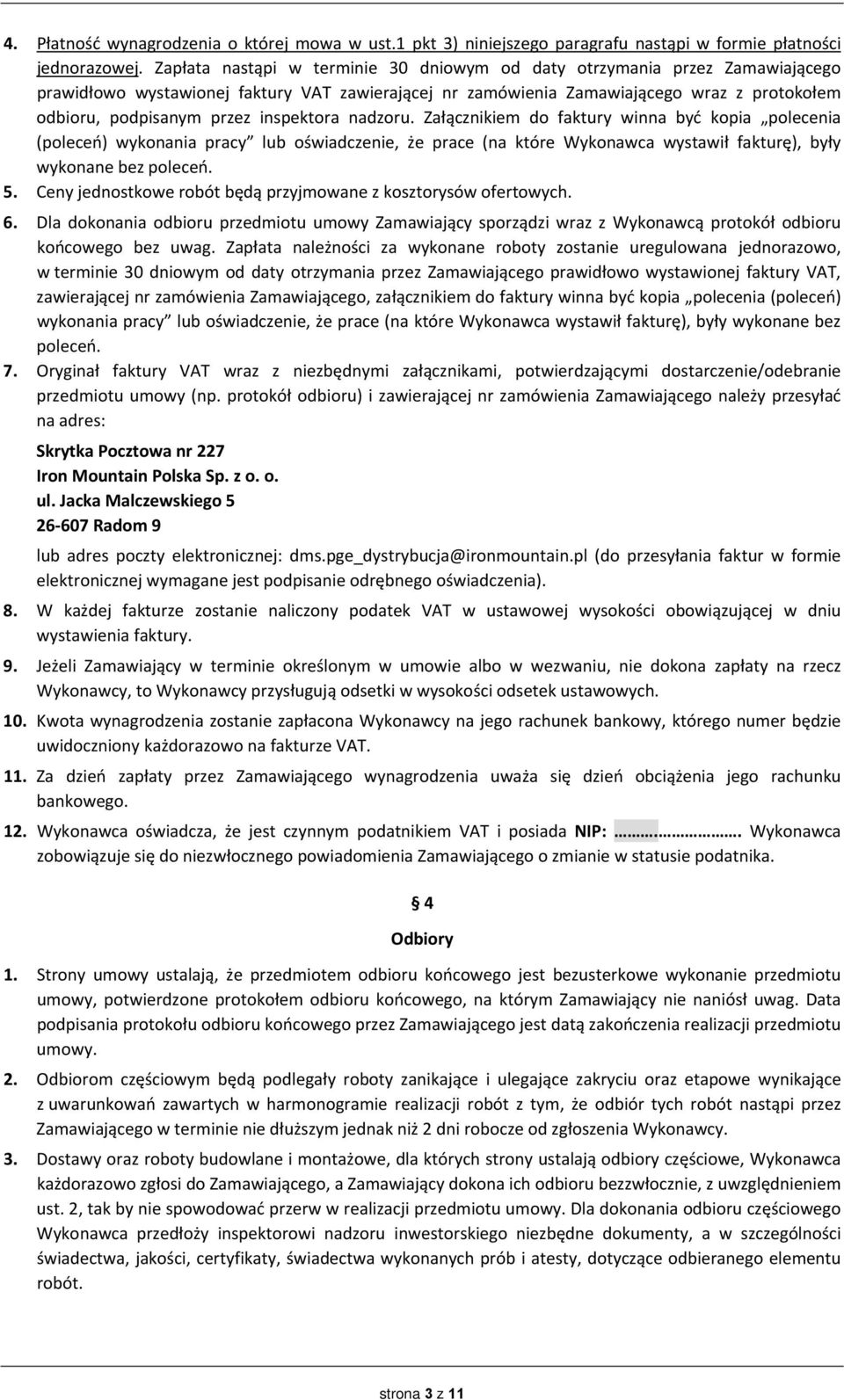 inspektora nadzoru. Załącznikiem do faktury winna być kopia polecenia (poleceń) wykonania pracy lub oświadczenie, że prace (na które Wykonawca wystawił fakturę), były wykonane bez poleceń. 5.