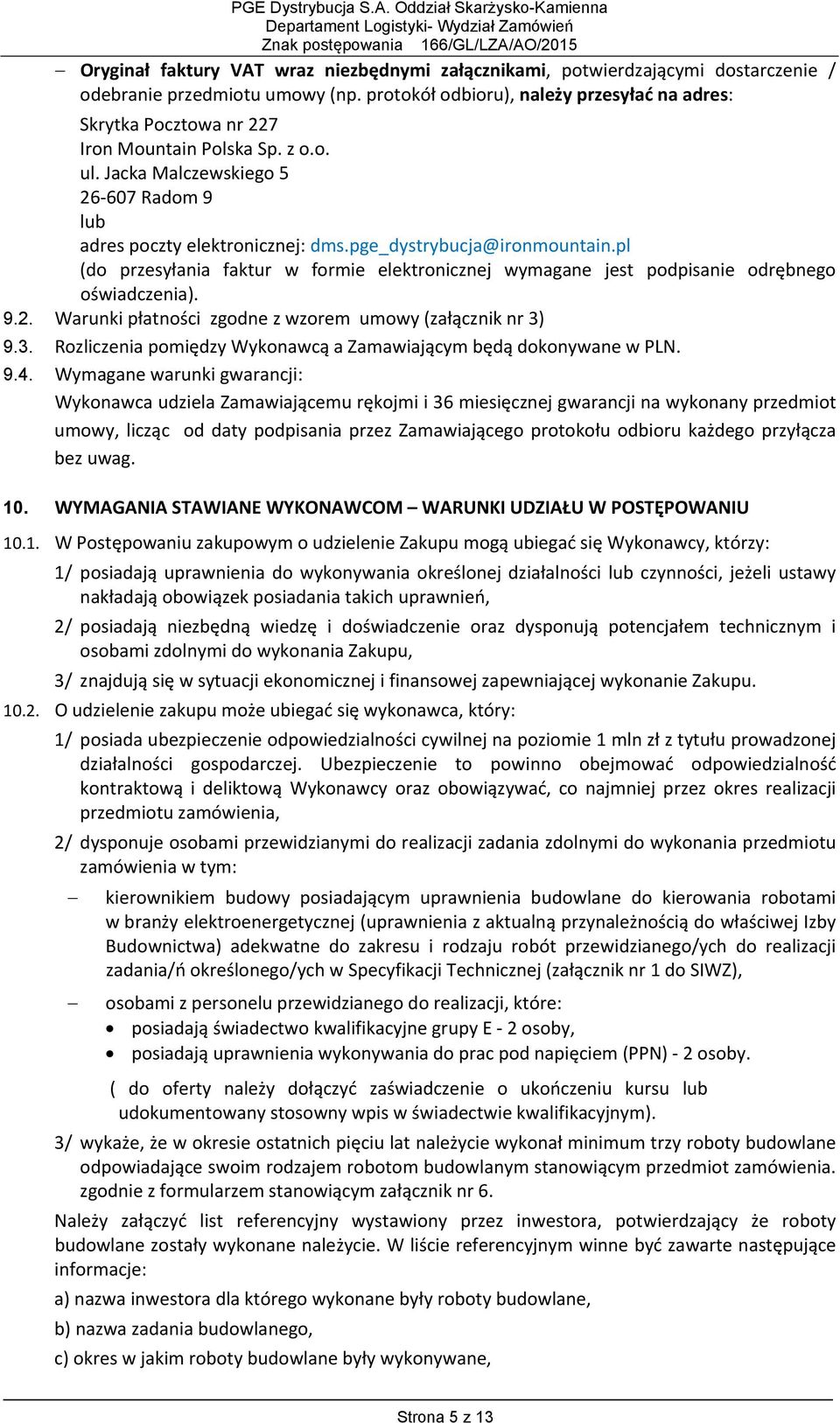 protokół odbioru), należy przesyłać na adres: Skrytka Pocztowa nr 227 Iron Mountain Polska Sp. z o.o. ul. Jacka Malczewskiego 5 26 607 Radom 9 lub adres poczty elektronicznej: dms.