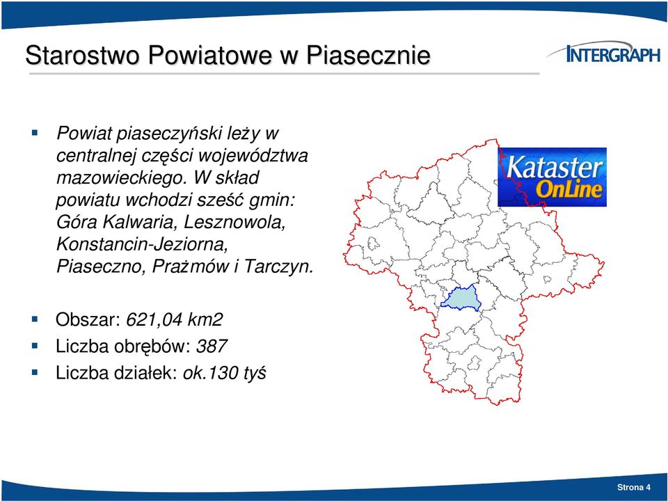 W skład powiatu wchodzi szegmin: Góra Kalwaria, Lesznowola,