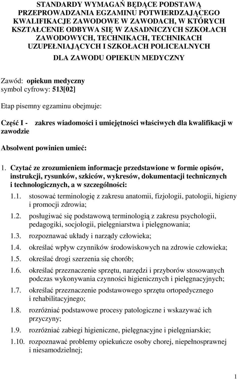 umiejętności właściwych dla kwalifikacji w zawodzie Absolwent powinien umieć: 1.