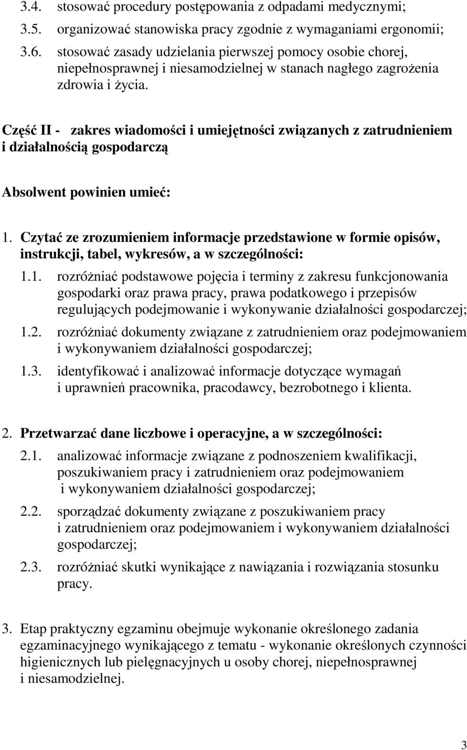 Część II - zakres wiadomości i umiejętności związanych z zatrudnieniem i działalnością gospodarczą Absolwent powinien umieć: 1.