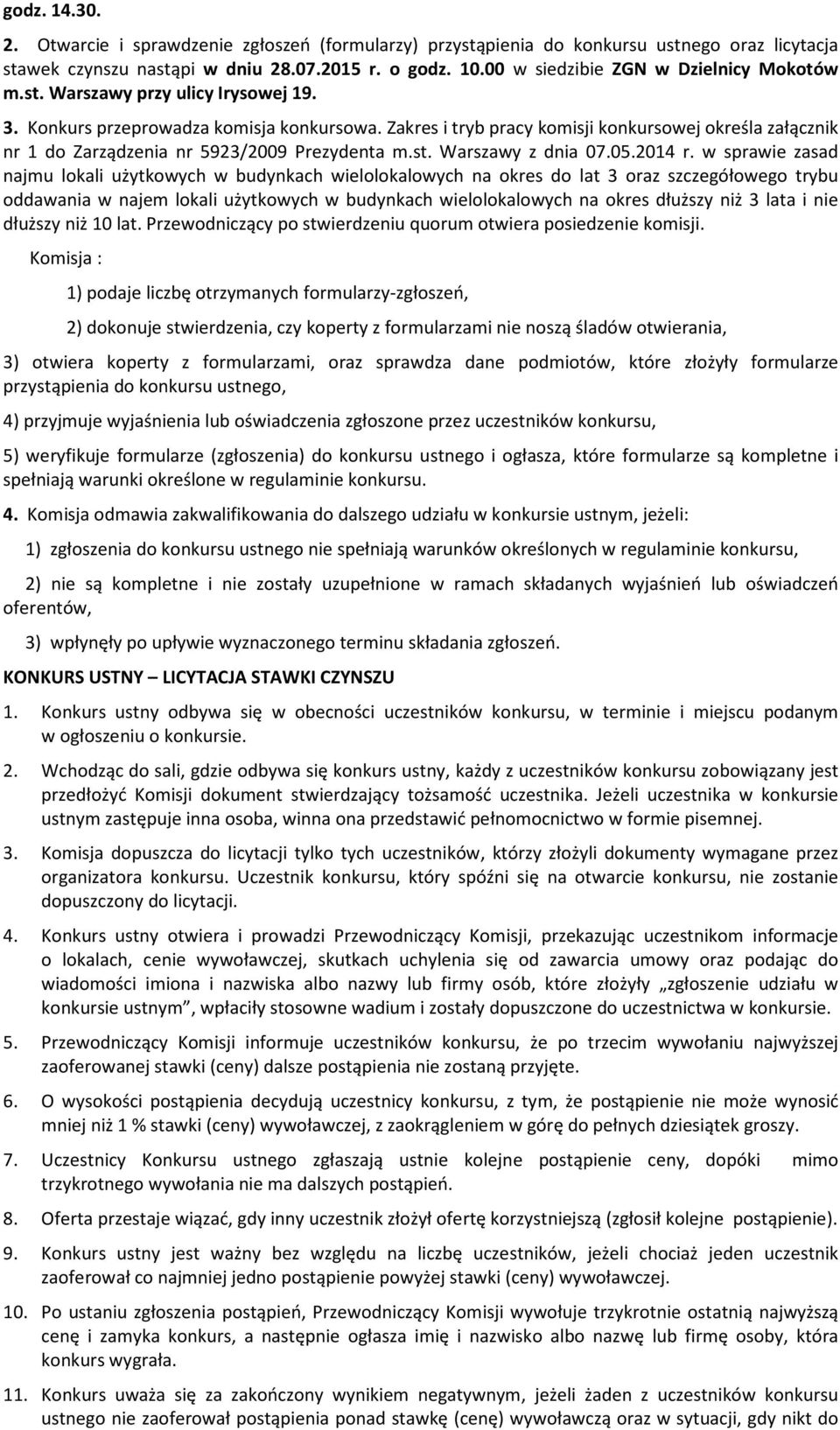 Zakres i tryb pracy komisji konkursowej określa załącznik nr 1 do Zarządzenia nr 5923/2009 Prezydenta m.st. Warszawy z dnia 07.05.2014 r.