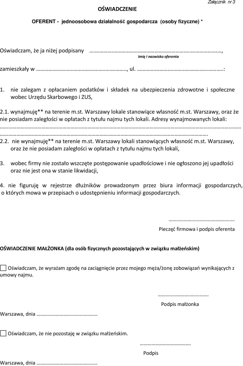 Warszawy lokale stanowiące własność m.st. Warszawy, oraz że nie posiadam zaległości w opłatach z tytułu najmu tych lokali. Adresy wynajmowanych lokali:... 2.2. nie wynajmuję** na terenie m.st. Warszawy lokali stanowiących własność m.