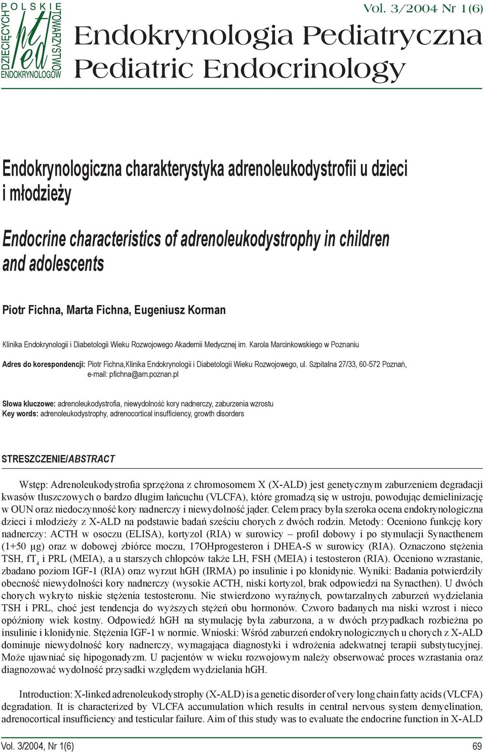 Karola Marcinkowskiego w Poznaniu Adres do korespondencji: Piotr Fichna,Klinika Endokrynologii i Diabetologii Wieku Rozwojowego, ul. Szpitalna 27/33, 60-572 Poznań, e-mail: pfichna@am.poznan.