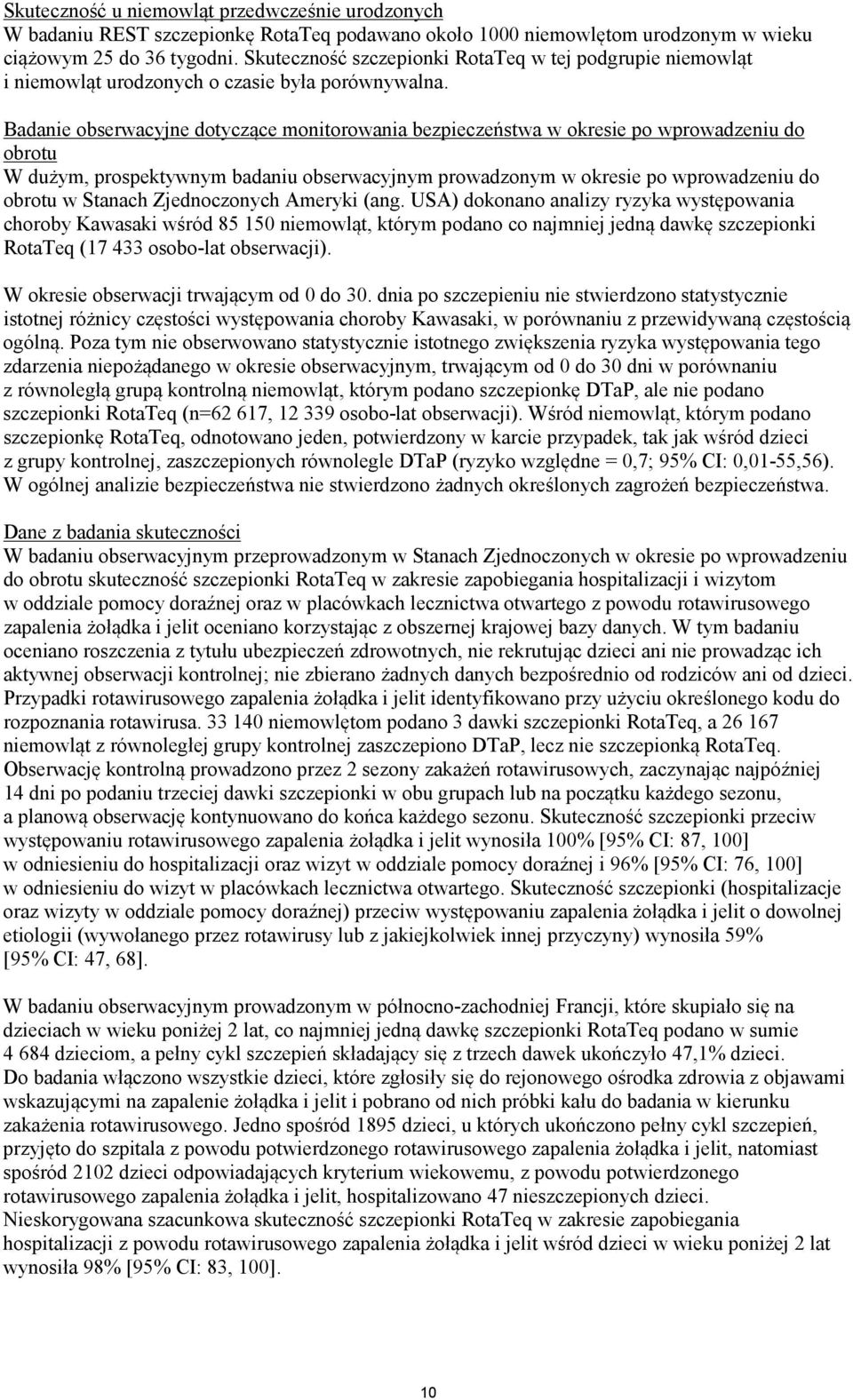 Badanie obserwacyjne dotyczące monitorowania bezpieczeństwa w okresie po wprowadzeniu do obrotu W dużym, prospektywnym badaniu obserwacyjnym prowadzonym w okresie po wprowadzeniu do obrotu w Stanach