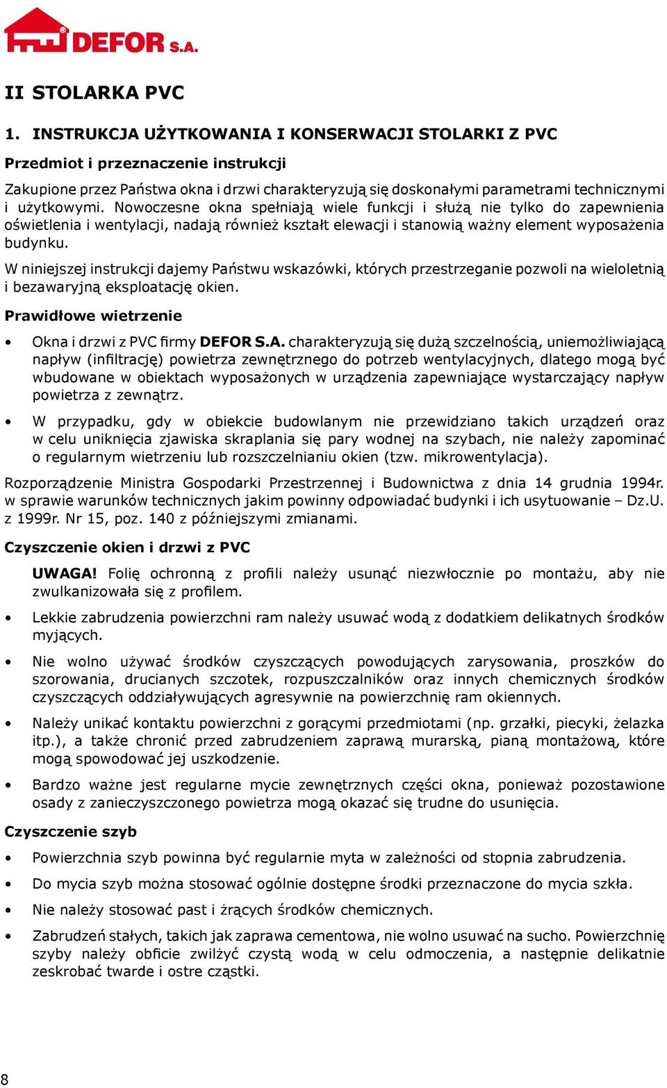 Nowoczesne okna spełniają wiele funkcji i służą nie tylko do zapewnienia oświetlenia i wentylacji, nadają również kształt elewacji i stanowią ważny element wyposażenia budynku.