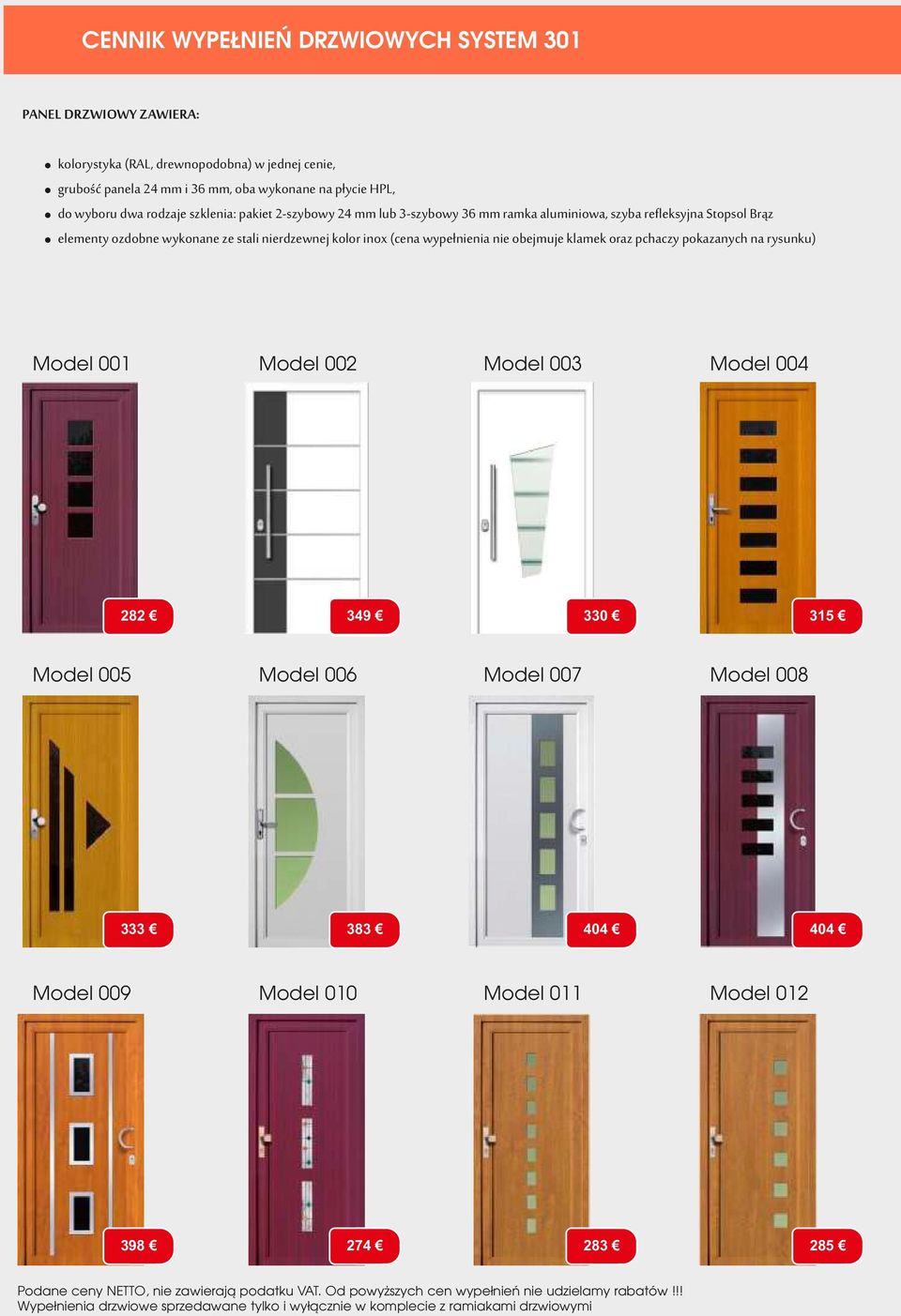 pchaczy pokazanych na rysunku) Model 001 Model 002 Model 003 Model 004 282 349 330 315 Model 005 Model 006 Model 007 Model 008 333 383 404 404 Model 009 Model 010 Model 011 Model 012 398