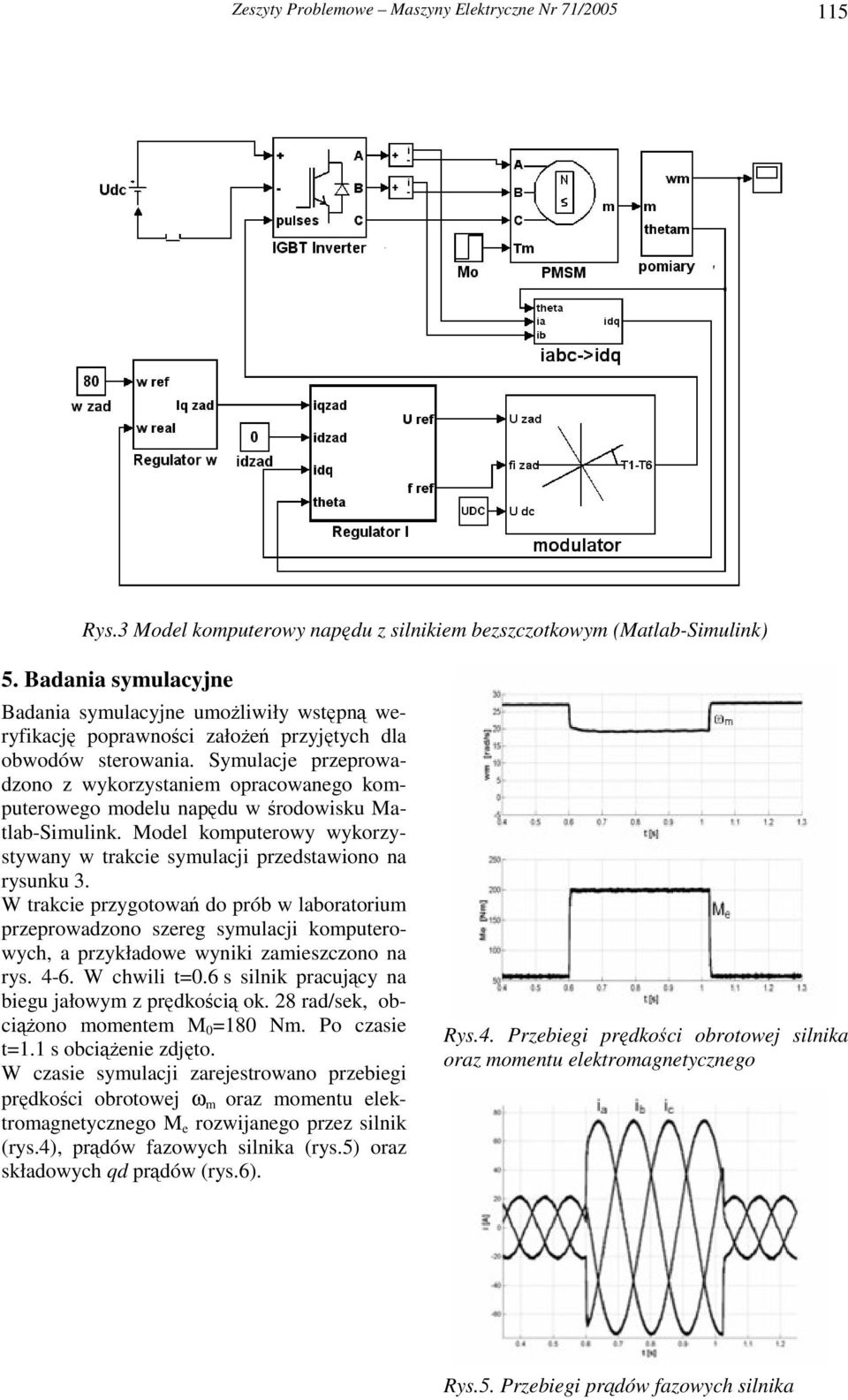 Symulacje przeprowadzono z wykorzystaniem opracowanego komputerowego modelu napdu w rodowisku Matlab-Simulink. Model komputerowy wykorzystywany w trakcie symulacji przedstawiono na rysunku 3.