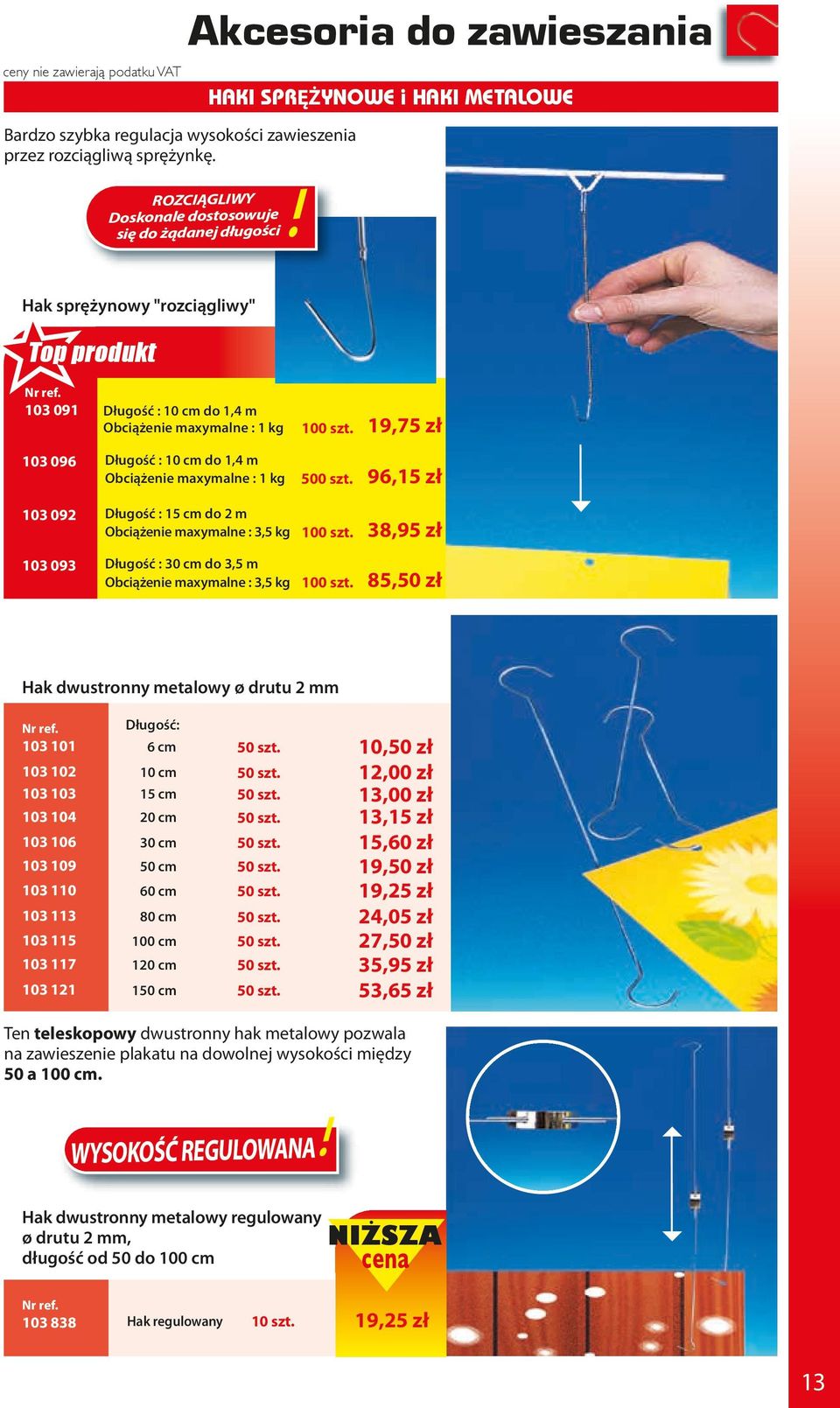 maxymalne : 1 kg 19,75 zł 103 096 Długość : 10 cm do 1,4 m Obciążenie maxymalne : 1 kg 500 szt.