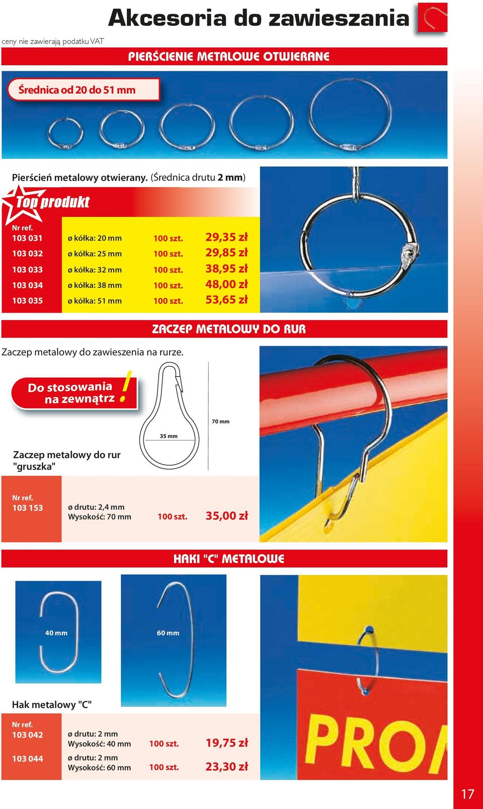 48,00 zł 103 035 ø kółka: 51 mm 53,65 zł Zaczep metalowy do zawieszenia na rurze.