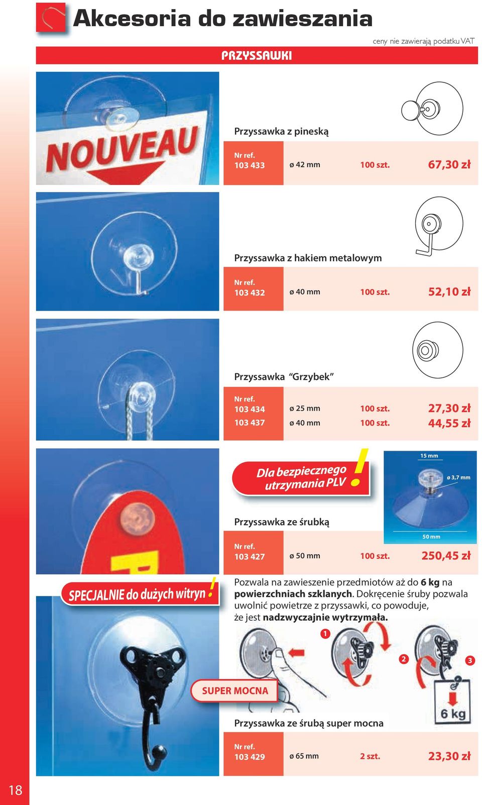 250,45 zł SPECJALNIE do dużych witryn Pozwala na zawieszenie przedmiotów aż do 6 kg na powierzchniach szklanych.