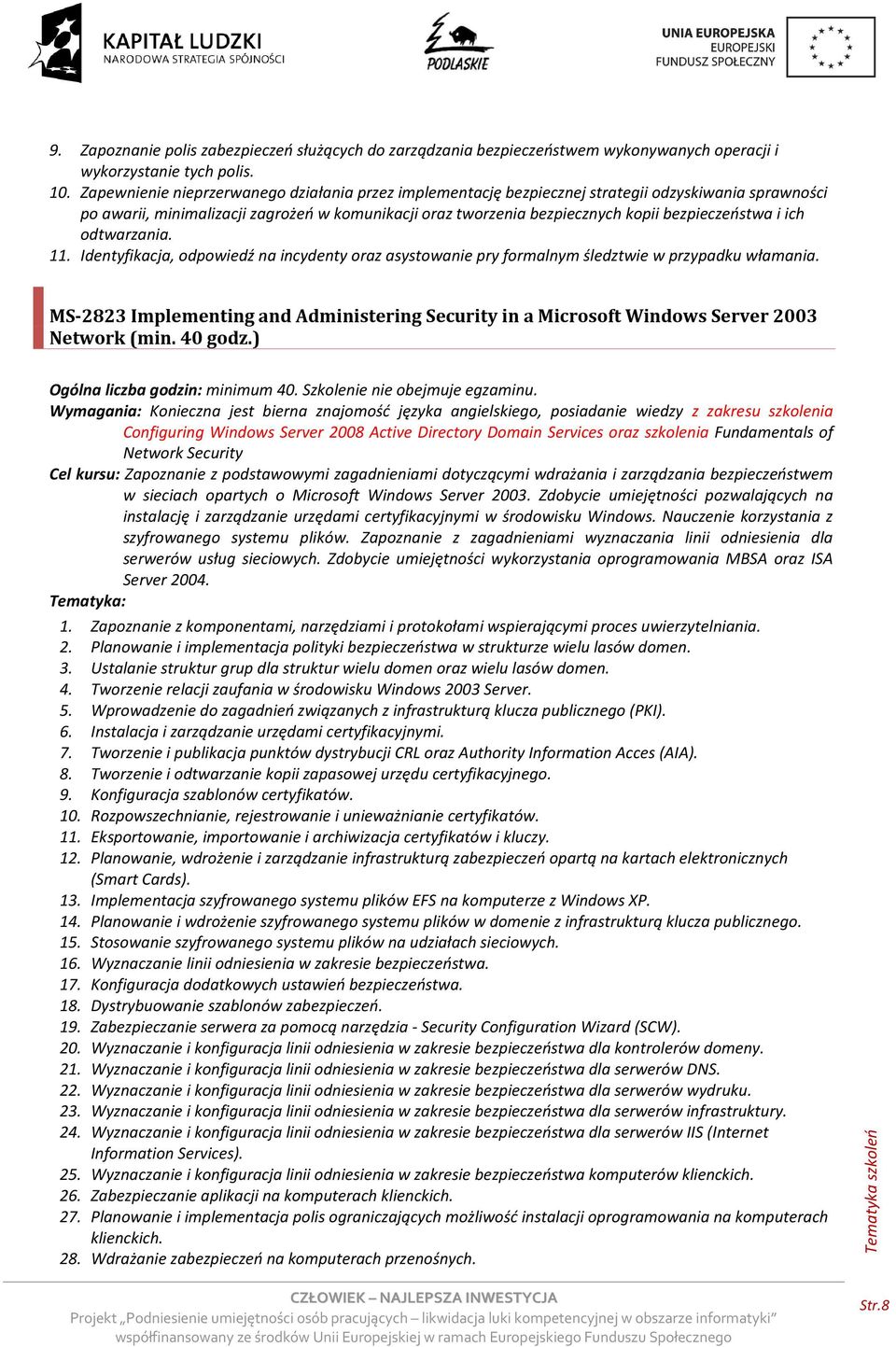 i ich odtwarzania. 11. Identyfikacja, odpowiedź na incydenty oraz asystowanie pry formalnym śledztwie w przypadku włamania.