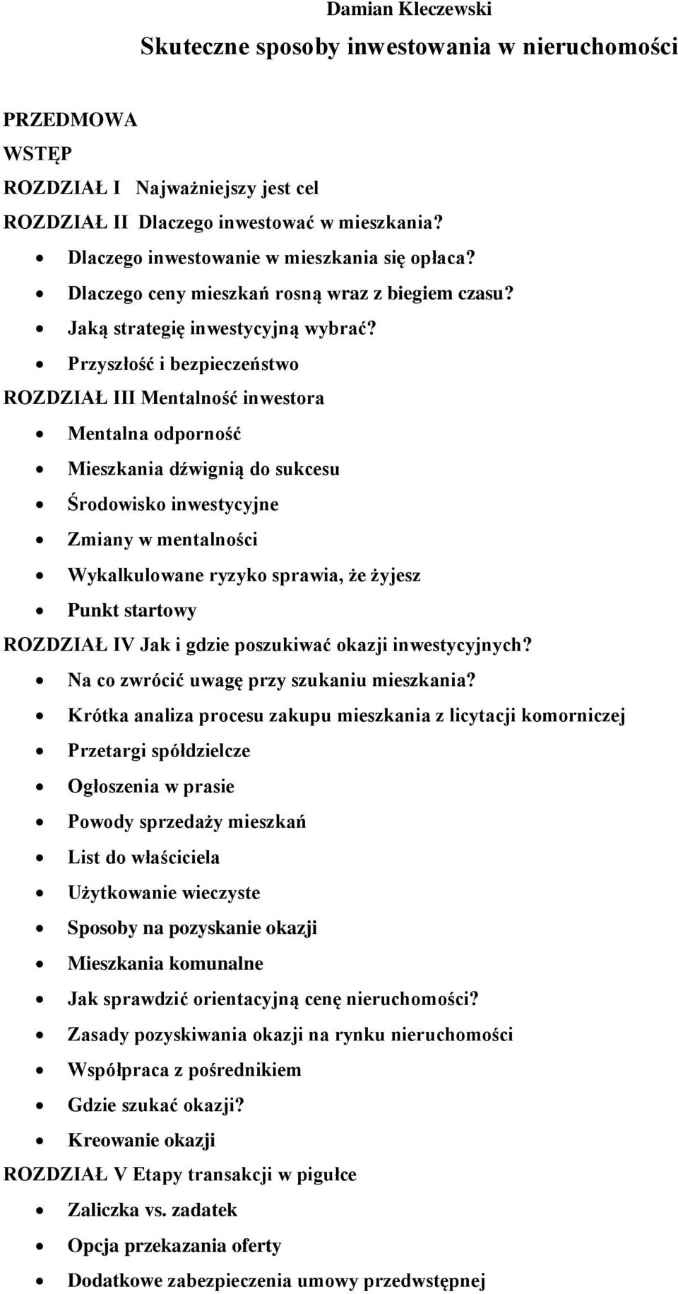 Przyszłość i bezpieczeństwo ROZDZIAŁ III Mentalność inwestora Mentalna odporność Mieszkania dźwignią do sukcesu Środowisko inwestycyjne Zmiany w mentalności Wykalkulowane ryzyko sprawia, że żyjesz