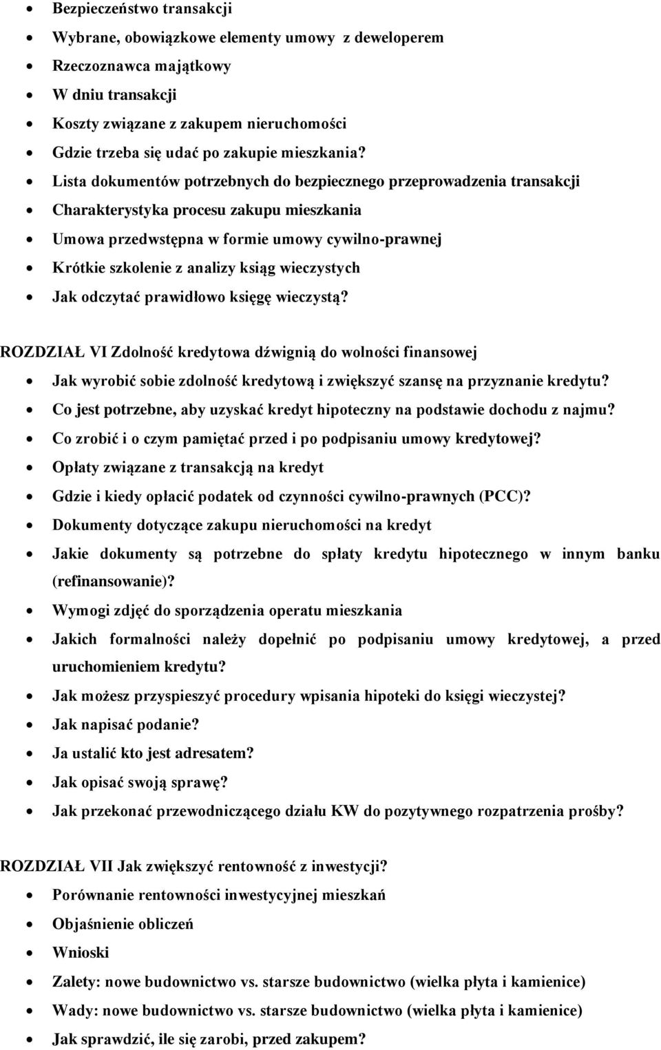 Lista dokumentów potrzebnych do bezpiecznego przeprowadzenia transakcji Charakterystyka procesu zakupu mieszkania Umowa przedwstępna w formie umowy cywilno-prawnej Krótkie szkolenie z analizy ksiąg