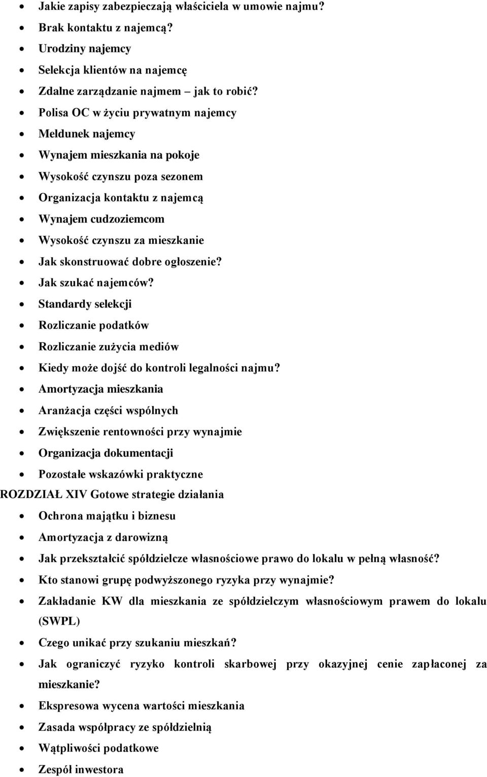 skonstruować dobre ogłoszenie? Jak szukać najemców? Standardy selekcji Rozliczanie podatków Rozliczanie zużycia mediów Kiedy może dojść do kontroli legalności najmu?