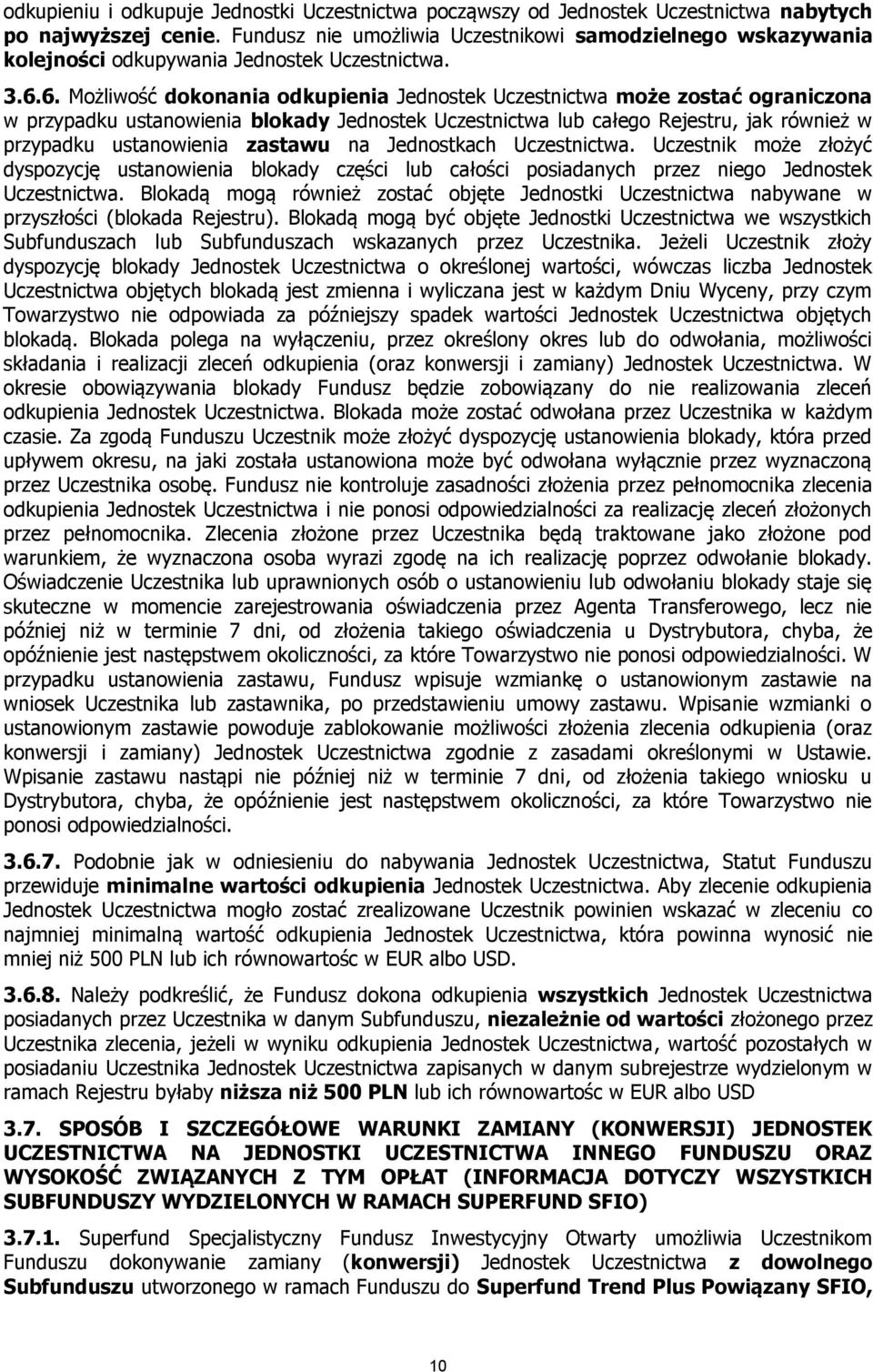 6. Możliwość dokonania odkupienia Jednostek Uczestnictwa może zostać ograniczona w przypadku ustanowienia blokady Jednostek Uczestnictwa lub całego Rejestru, jak również w przypadku ustanowienia