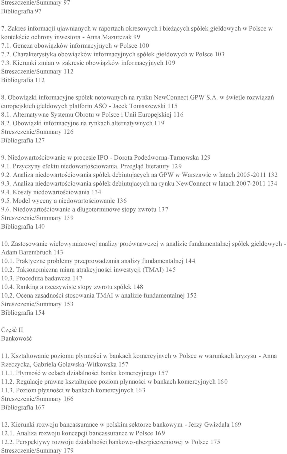 7.3. Kierunki zmian w zakresie obowiązków informacyjnych 109 Streszczenie/Summary 112 Bibliografia 112 8. Obowiązki informacyjne spółek notowanych na rynku NewConnect GPW S.A.