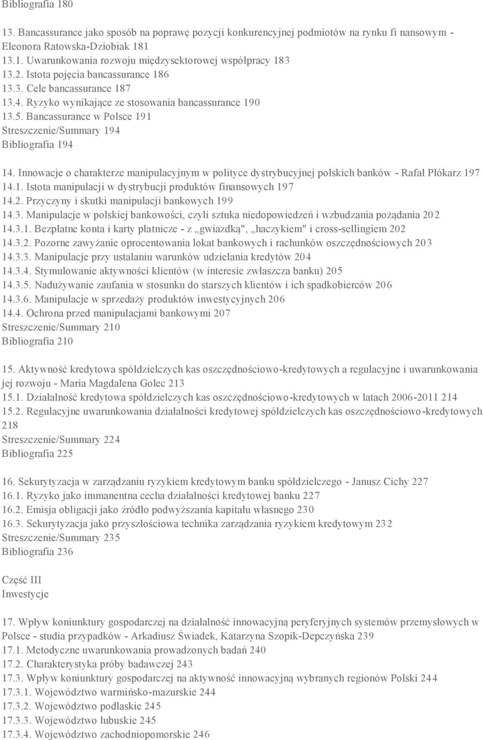 Innowacje o charakterze manipulacyjnym w polityce dystrybucyjnej polskich banków - Rafał Płókarz 197 14.1. Istota manipulacji w dystrybucji produktów finansowych 197 14.2.