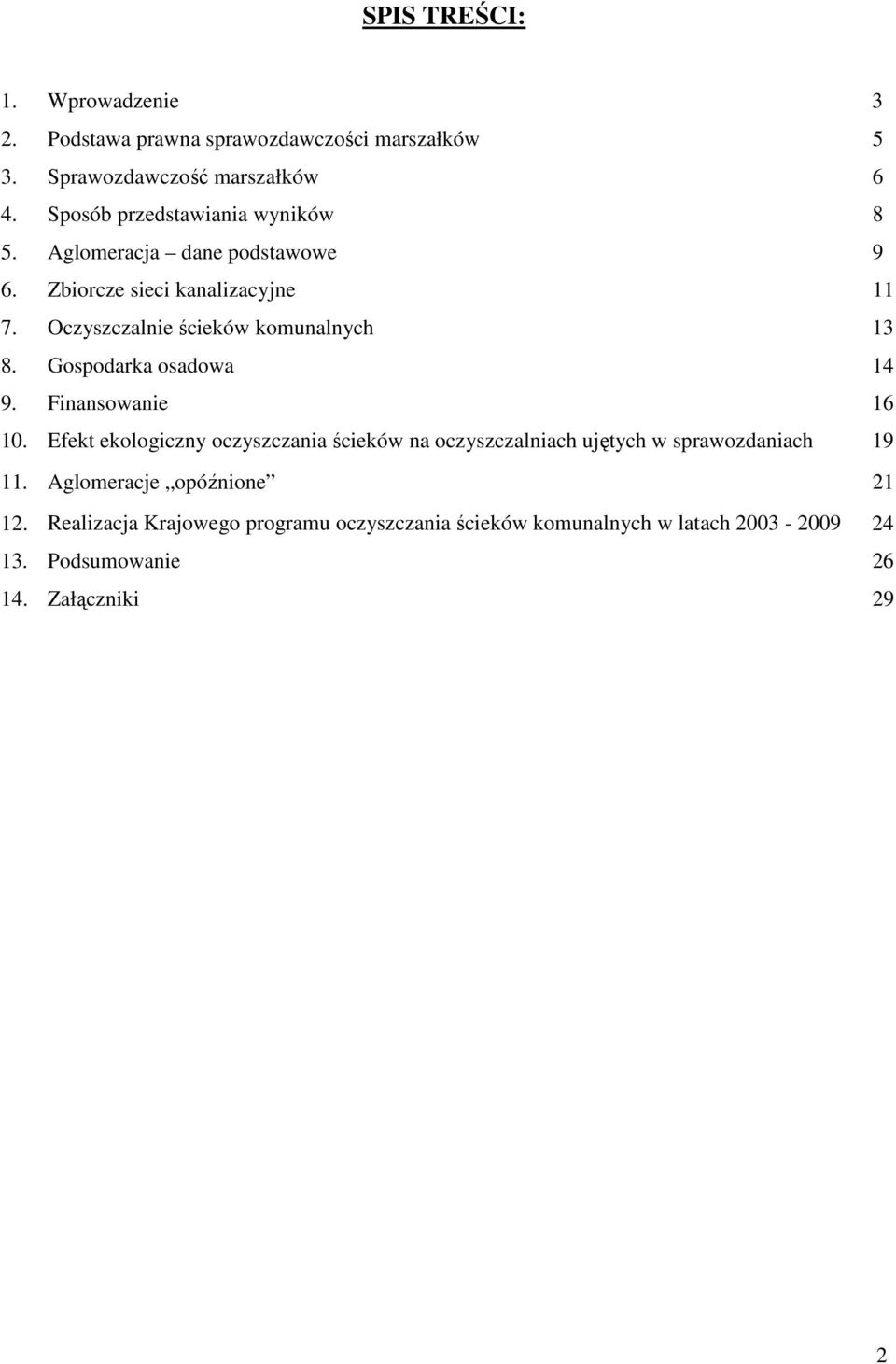 Oczyszczalnie ścieków komunalnych 13 8. Gospodarka osadowa 14 9. Finansowanie 16 10.