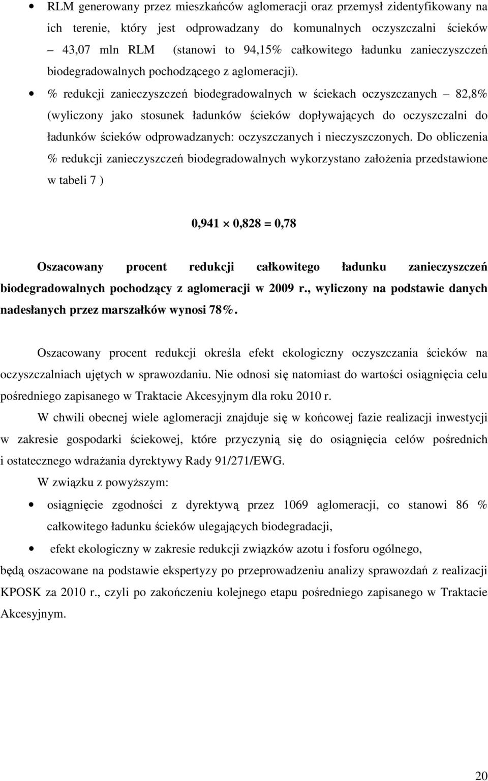 % redukcji zanieczyszczeń biodegradowalnych w ściekach oczyszczanych 82,8% (wyliczony jako stosunek ładunków ścieków dopływających do oczyszczalni do ładunków ścieków odprowadzanych: oczyszczanych i