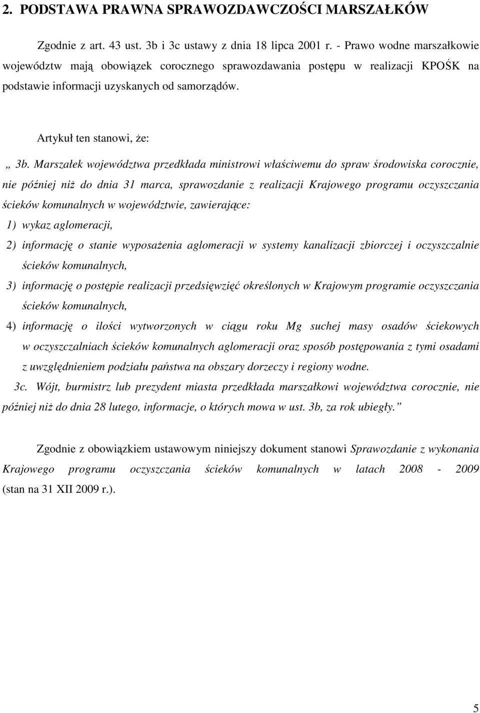 Marszałek województwa przedkłada ministrowi właściwemu do spraw środowiska corocznie, nie później niŝ do dnia 31 marca, sprawozdanie z realizacji Krajowego programu oczyszczania ścieków komunalnych w