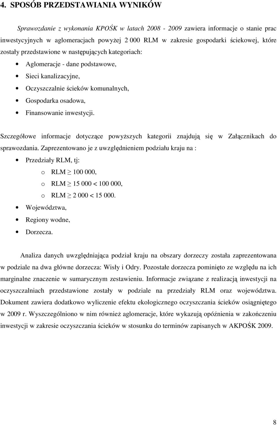 Szczegółowe informacje dotyczące powyŝszych kategorii znajdują się w Załącznikach do sprawozdania.