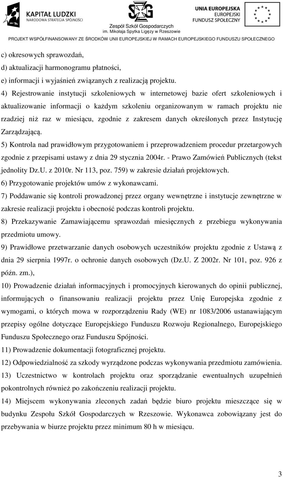 zgodnie z zakresem danych określonych przez Instytucję Zarządzającą.