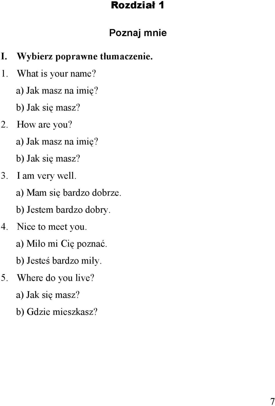 I am very well. a) Mam się bardzo dobrze. b) Jestem bardzo dobry. 4. Nice to meet you.