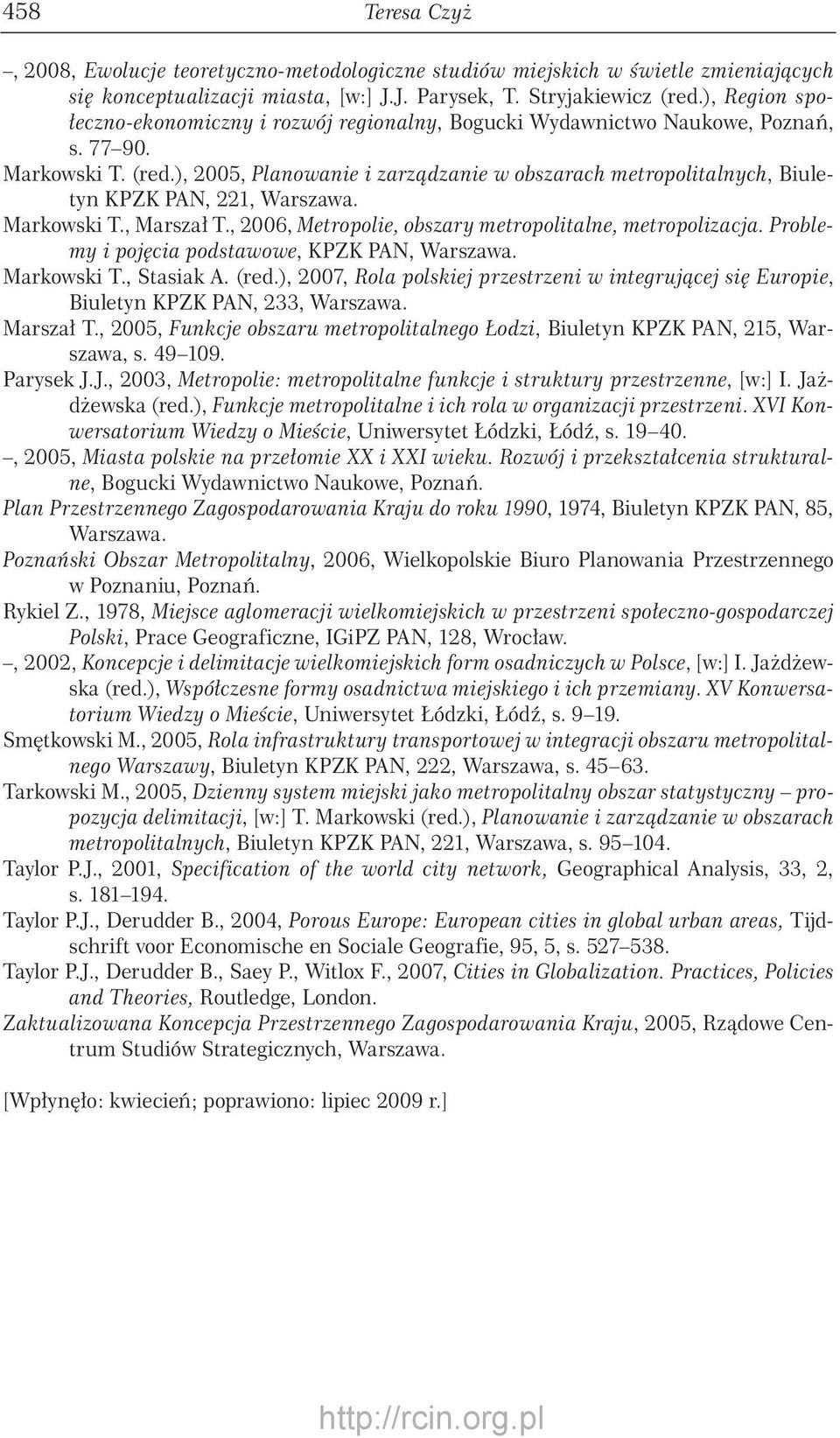 ), 2005, Planowanie i zarządzanie w obszarach metropolitalnych, Biuletyn KPZK PAN, 221, Warszawa. Markowski T., Marszał T., 2006, Metropolie, obszary metropolitalne, metropolizacja.