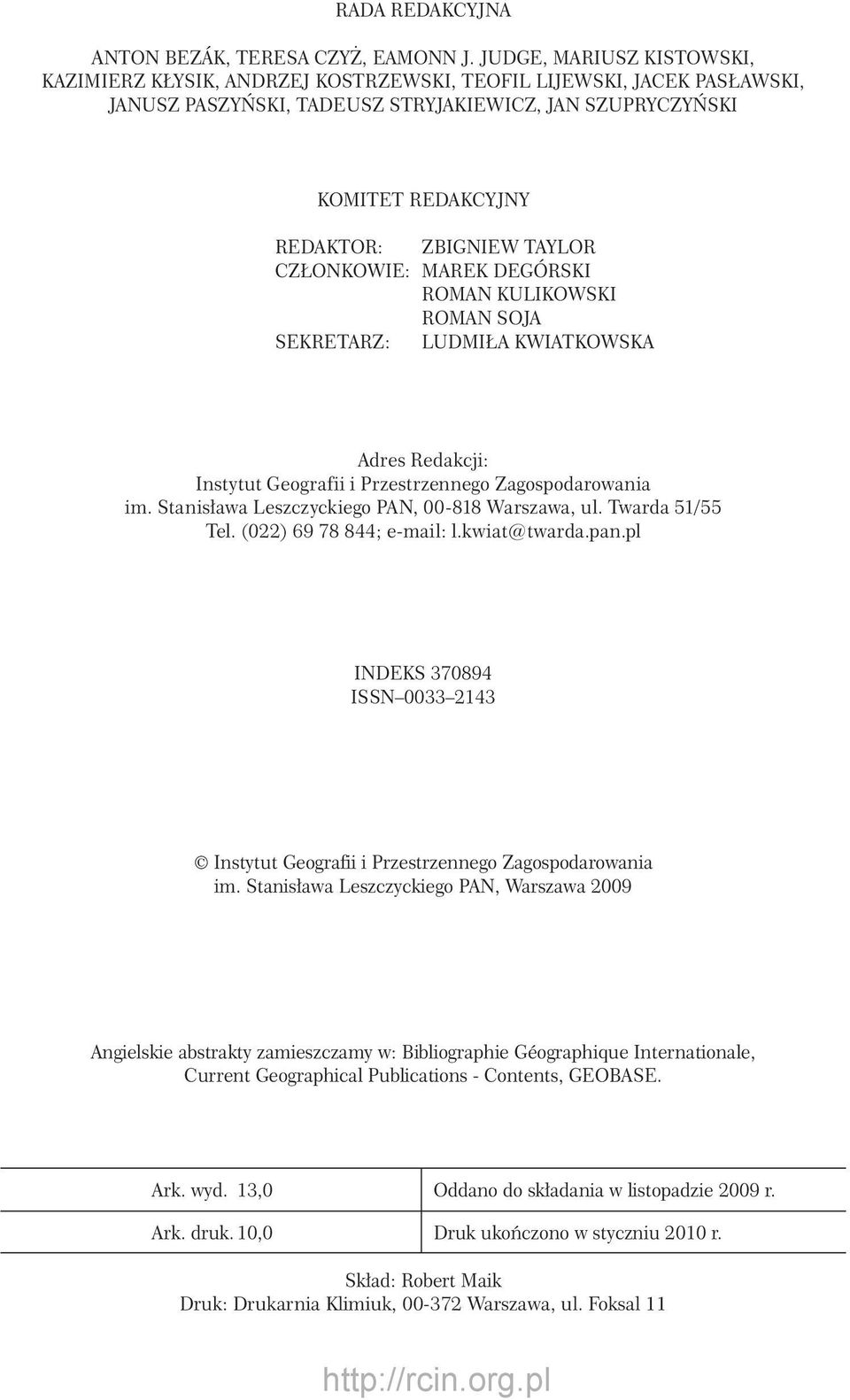 TAYLOR CZŁONKOWIE: MAREK DEGÓRSKI ROMAN KULIKOWSKI ROMAN SOJA SEKRETARZ: LUDMIŁA KWIATKOWSKA Adres Redakcji: Instytut Geografii i Przestrzennego Zagospodarowania im.