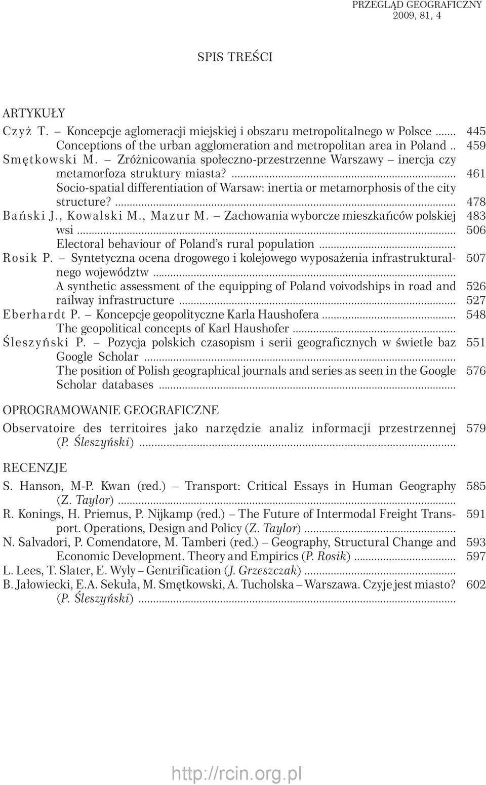 ... Socio-spatial differentiation of Warsaw: inertia or metamorphosis of the city structure?... Bański J., Kowalski M., Mazur M. Zachowania wyborcze mieszkańców polskiej wsi.