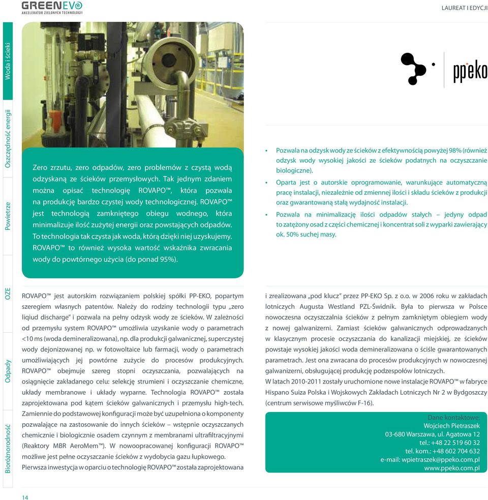 ROVAPO jest technologią zamkniętego obiegu wodnego, która minimalizuje ilość zużytej energii oraz powstających odpadów. To technologia tak czysta jak woda, którą dzięki niej uzyskujemy.