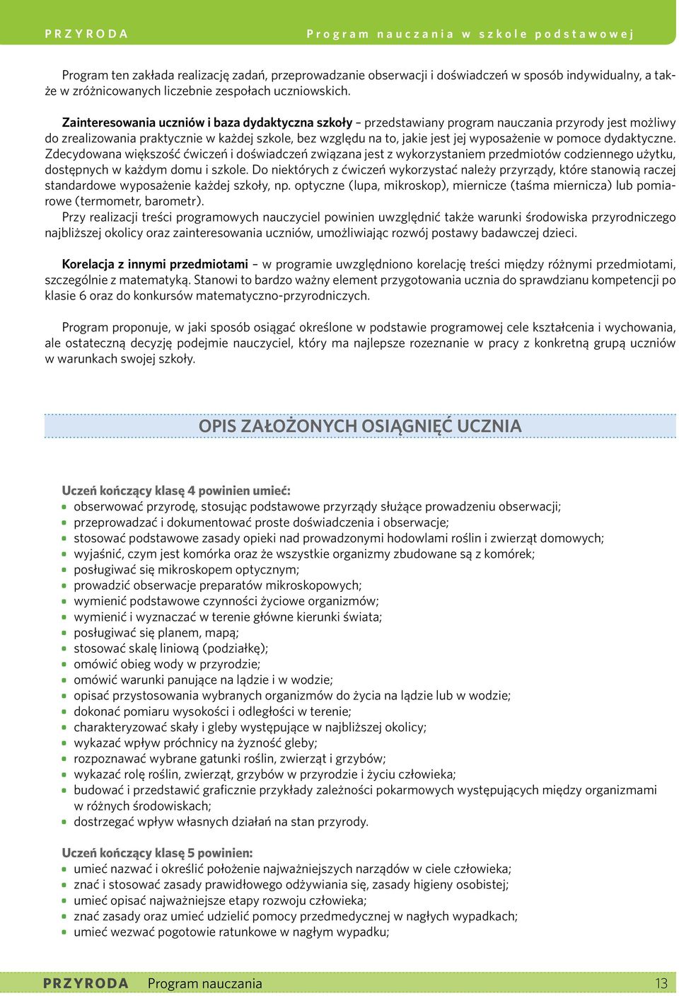 pomoce dydaktyczne. Zdecydowana większość ćwiczeń i doświadczeń związana jest z wykorzystaniem przedmiotów codziennego użytku, dostępnych w każdym domu i szkole.