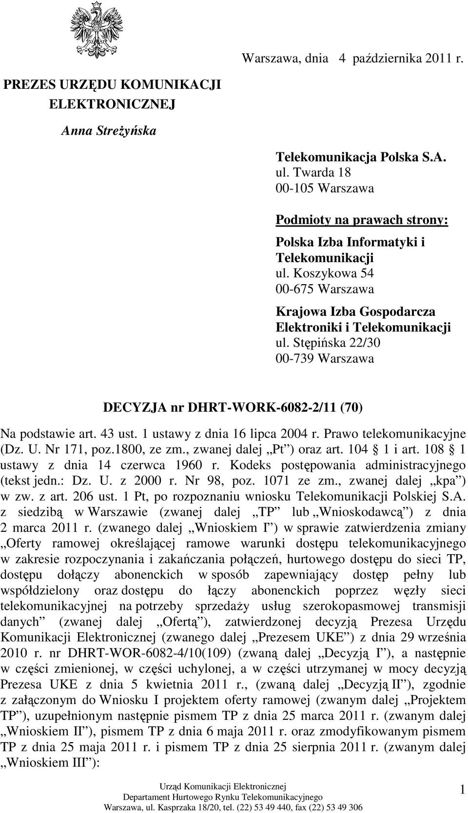 Stępińska 22/30 00-739 Warszawa DECYZJA nr DHRT-WORK-6082-2/11 (70) Na podstawie art. 43 ust. 1 ustawy z dnia 16 lipca 2004 r. Prawo telekomunikacyjne (Dz. U. Nr 171, poz.1800, ze zm.