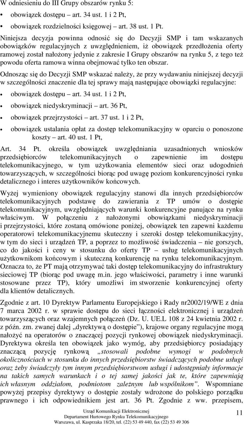 obszarów na rynku 5, z tego teŝ powodu oferta ramowa winna obejmować tylko ten obszar.