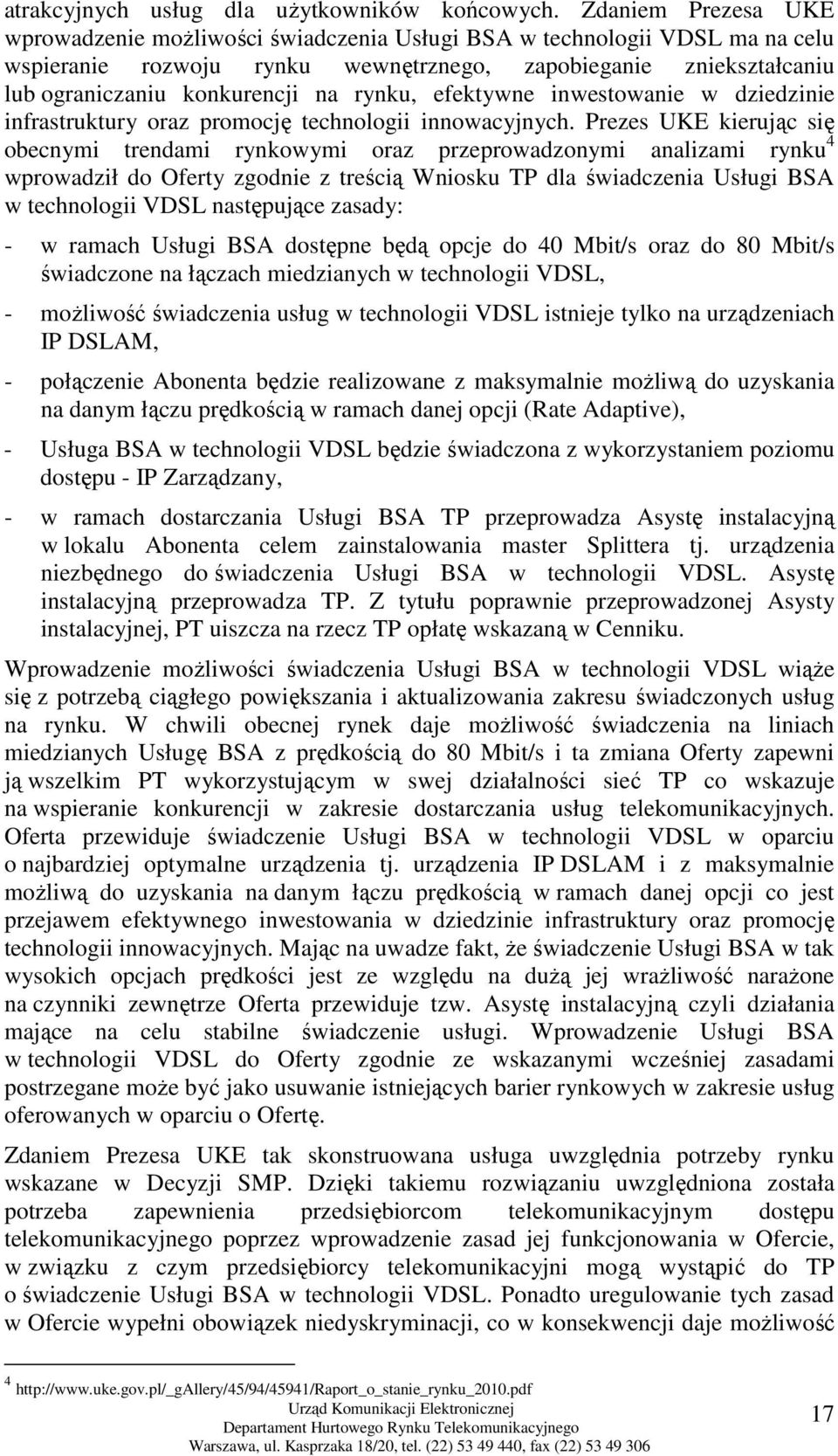 rynku, efektywne inwestowanie w dziedzinie infrastruktury oraz promocję technologii innowacyjnych.