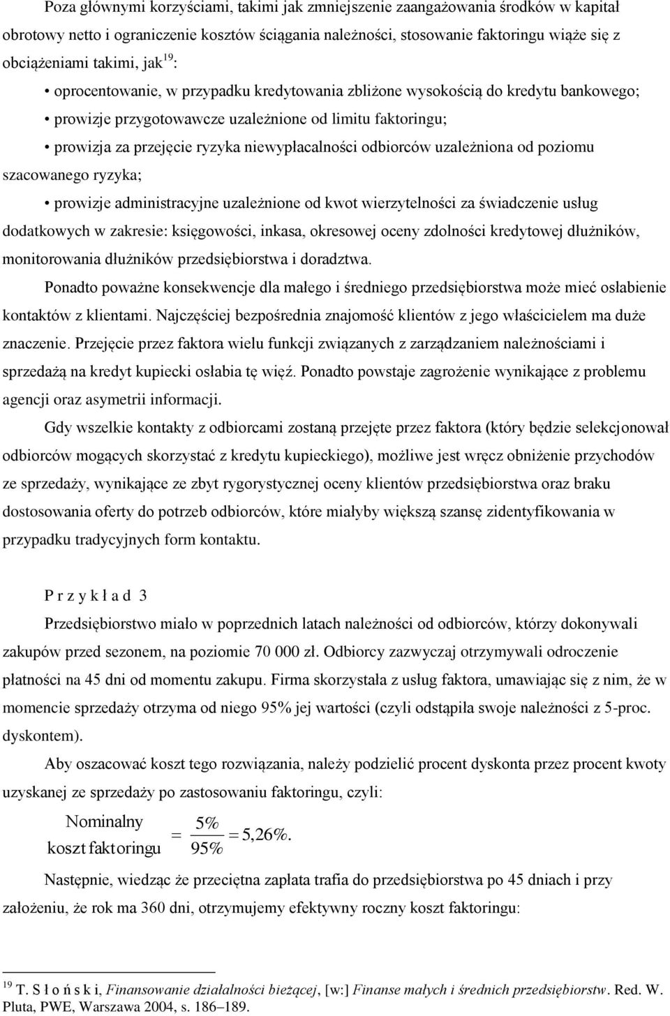 poziomu szacowaego ryzyka; prowizje admiistracyje uzależioe od kwot wierzytelości za świadczeie usług dodatkowych w zakresie: księgowości, ikasa, okresowej ocey zdolości kredytowej dłużików,