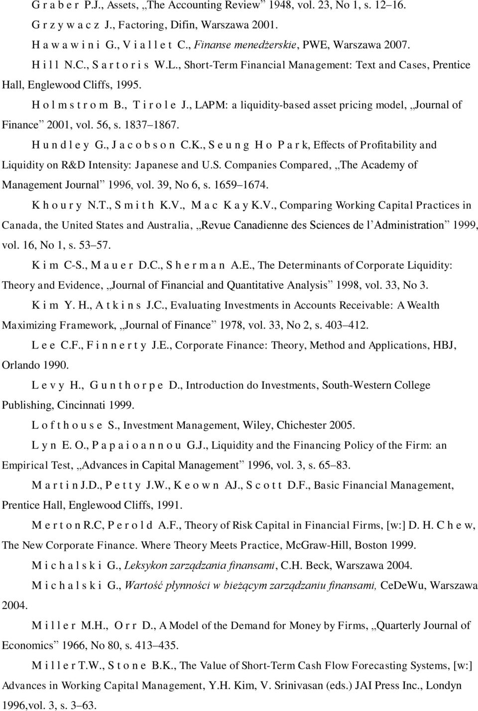 , LAPM: a liquidity-based asset pricig model, Joural of Fiace 2001, vol. 56, s. 1837 1867. H u d l e y G., J a c o b s o C.K.